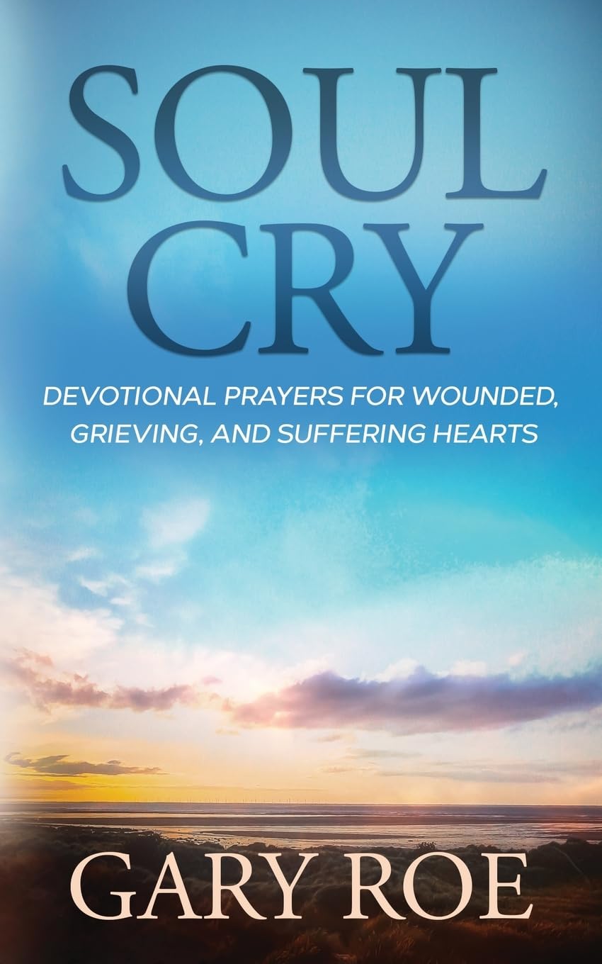 Soul Cry: Devotional Prayers for Wounded, Grieving, and Suffering Hearts (God and Grief Series, Band 4) Death & Mourning