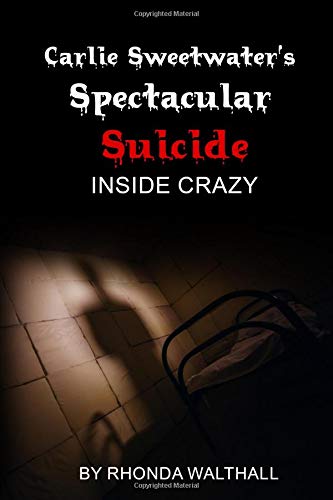 Inside Crazy (Carlie Sweetwater's Spectacular Suicide, Band 1) Contemporary literature