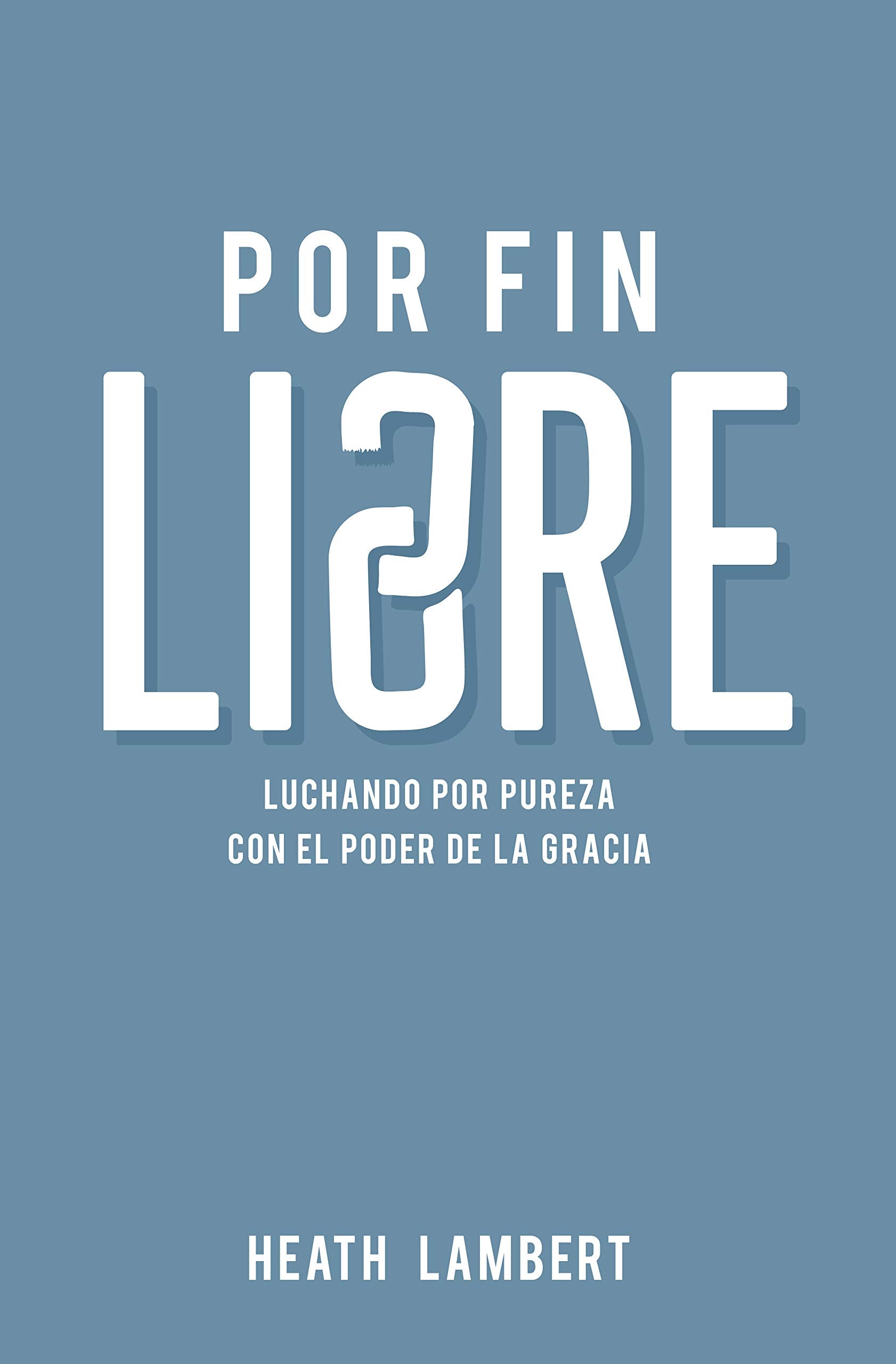Por fin libre: Luchando por pureza con el poder de la gracia (Spanish Edition) Books