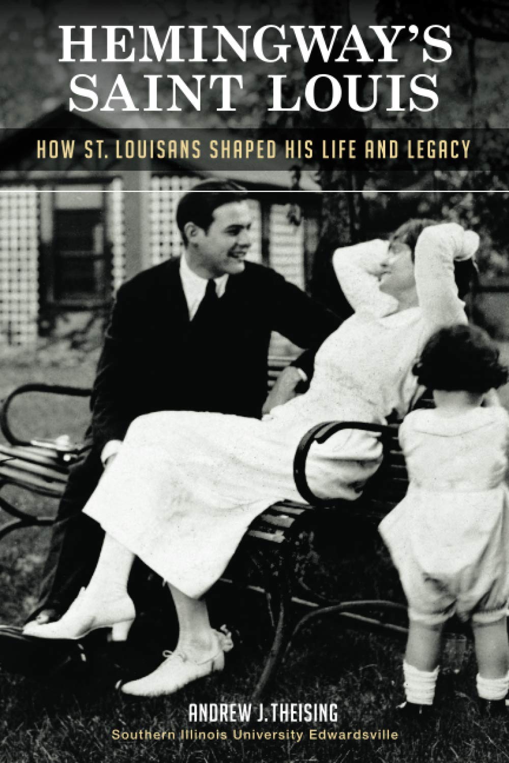 Hemingway's Saint Louis: How St. Louisans Shaped His Life and Legacy Art & Literature