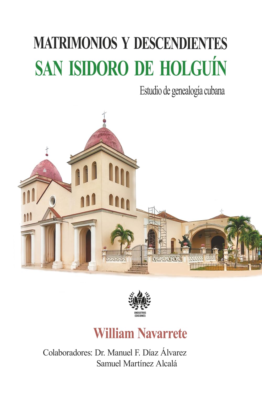 Matrimonios y descendientes: San Isidoro de Holguín (Genealogía cubana, Band 1) Social Sciences