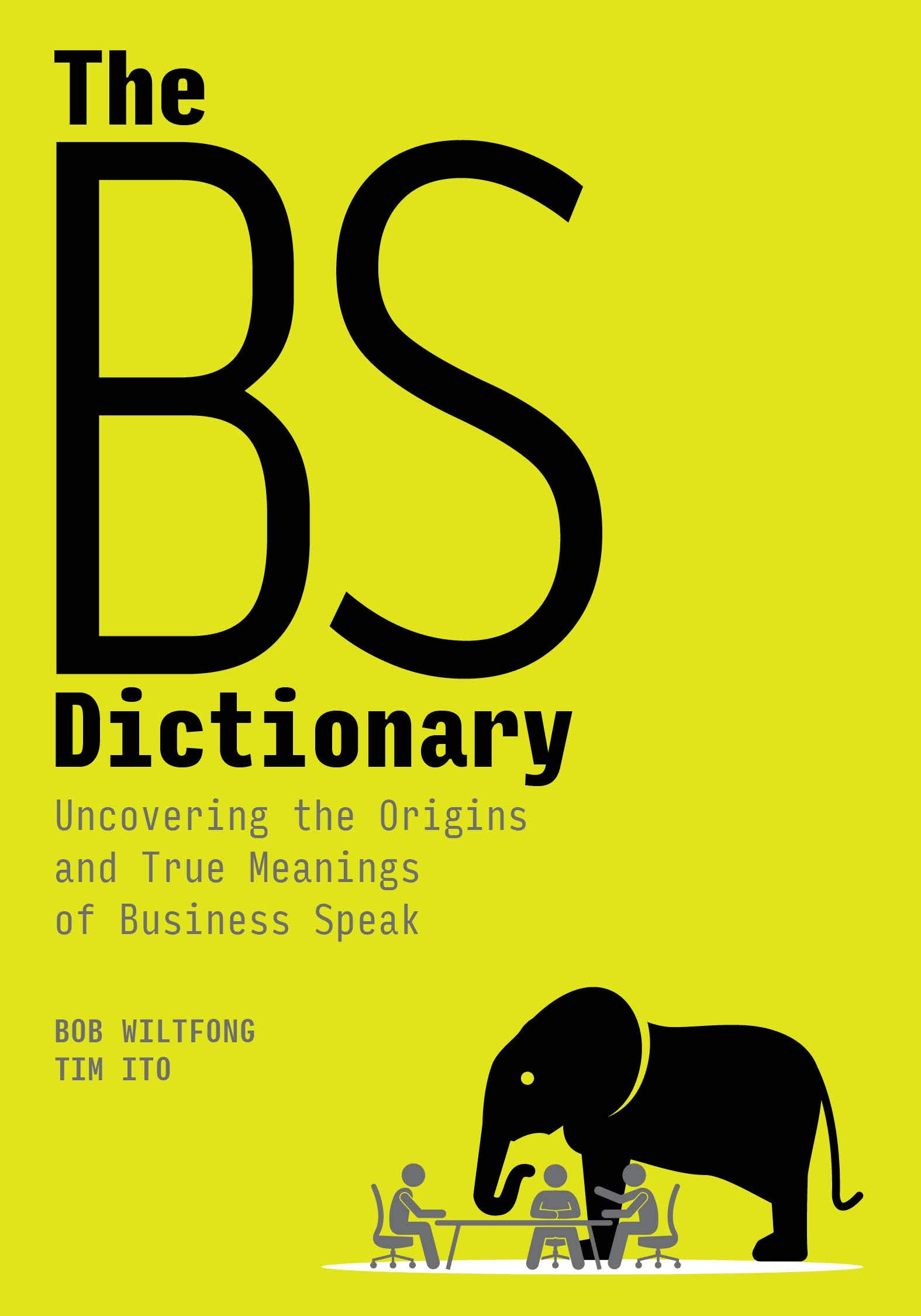 The BS Dictionary: Uncovering the Origins and True Meanings of Business Speak Business, Finance & Career