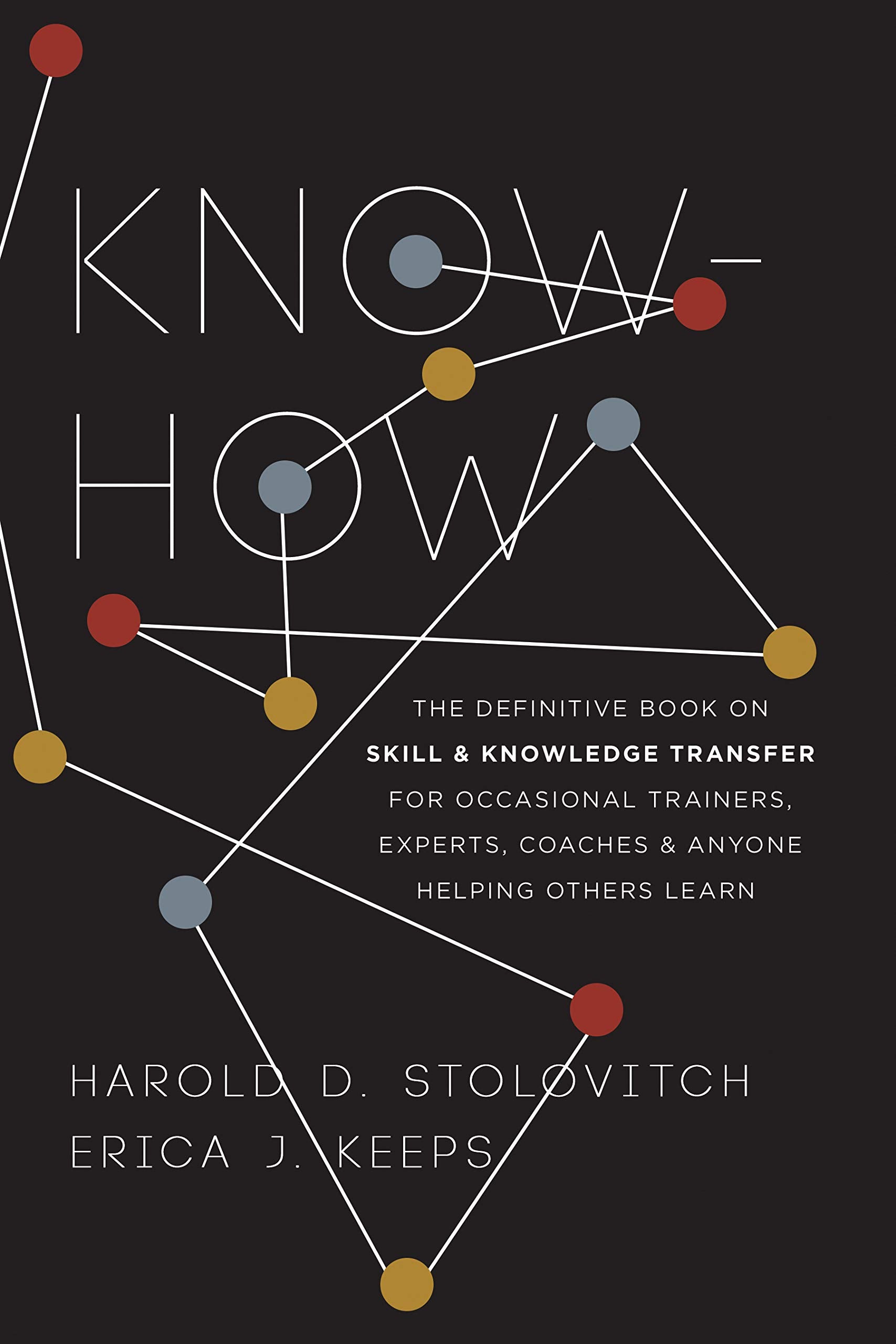 Know-How: The Definitive Book on Skill and Knowledge Transfer for Occasional Trainers, Experts, Coaches, and Anyone Helping Others Learn Business, Finance & Career