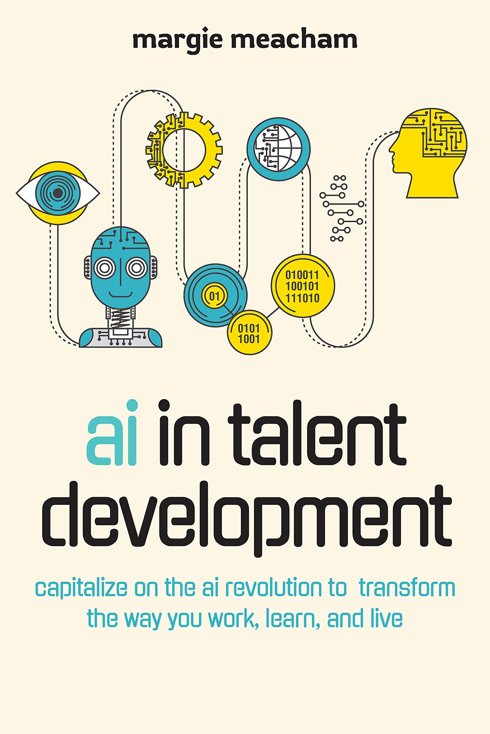 AI in Talent Development: Capitalize on the AI Revolution to Transform the Way You Work, Learn, and Live Business, Finance & Career