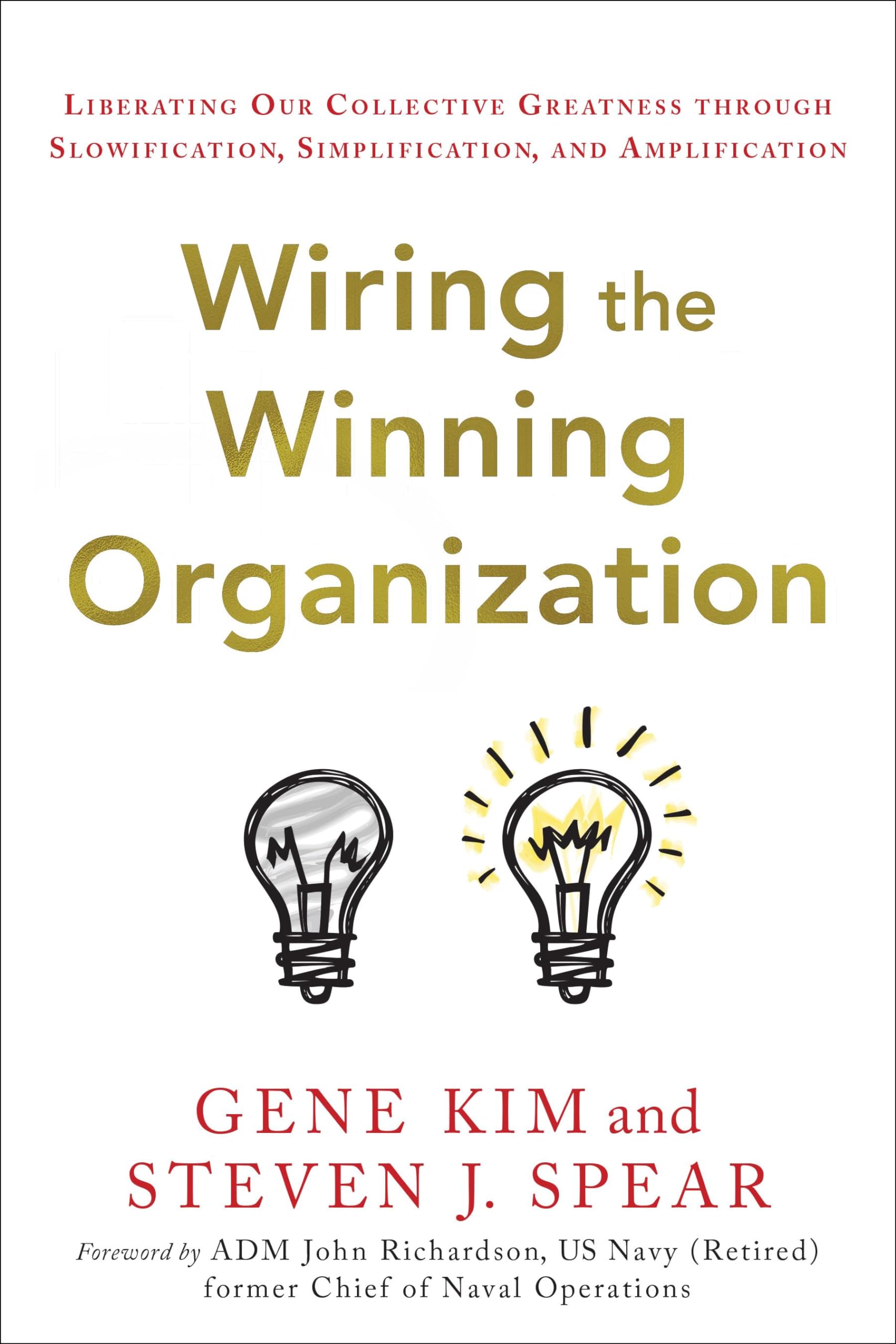 Wiring the Winning Organization: Liberating Our Collective Greatness Through Slowification, Simplification, and Amplification Business, Finance & Career