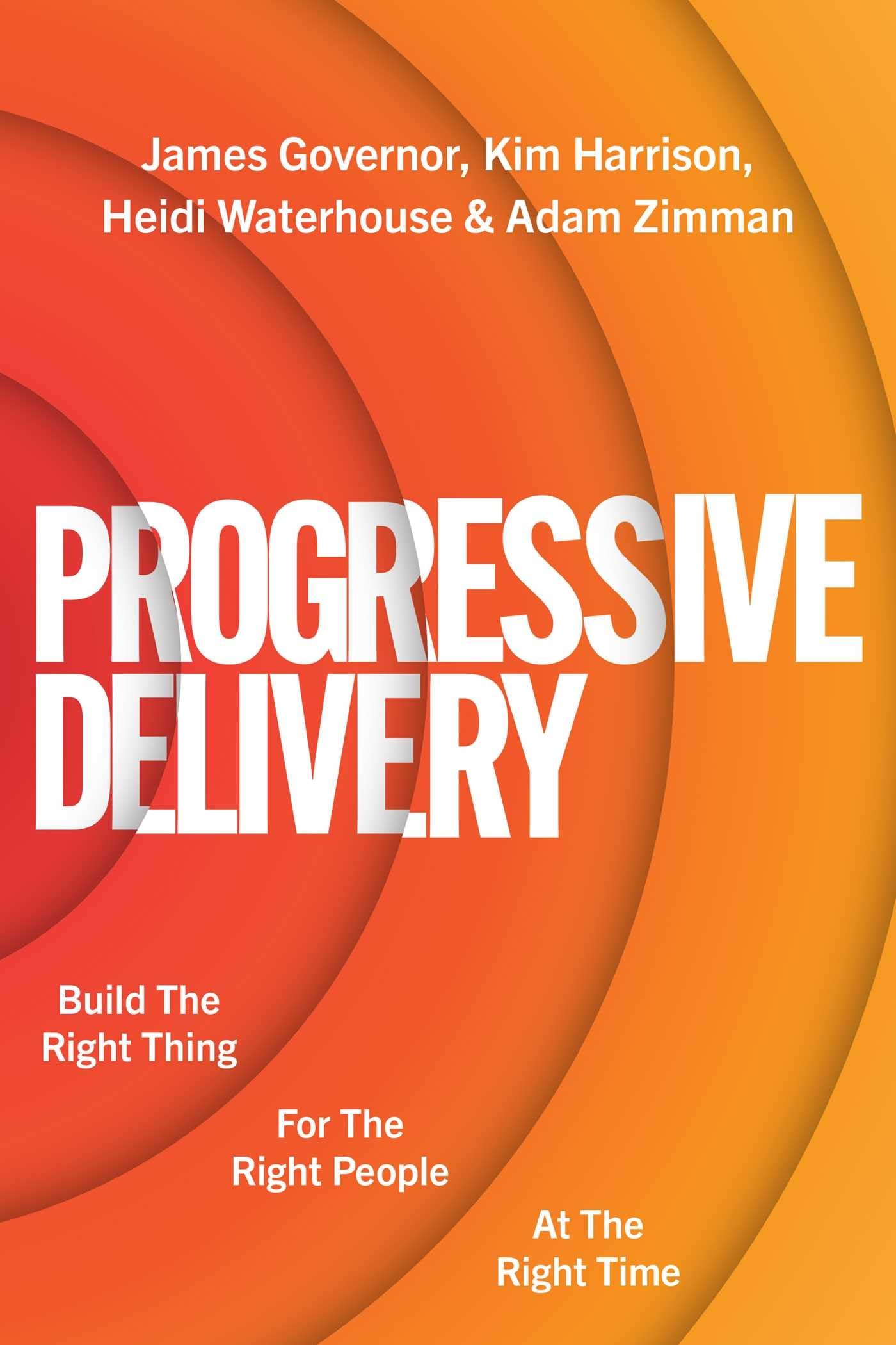 Progressive Delivery: Build the Right Thing for the Right People at the Right Time Business, Finance & Career