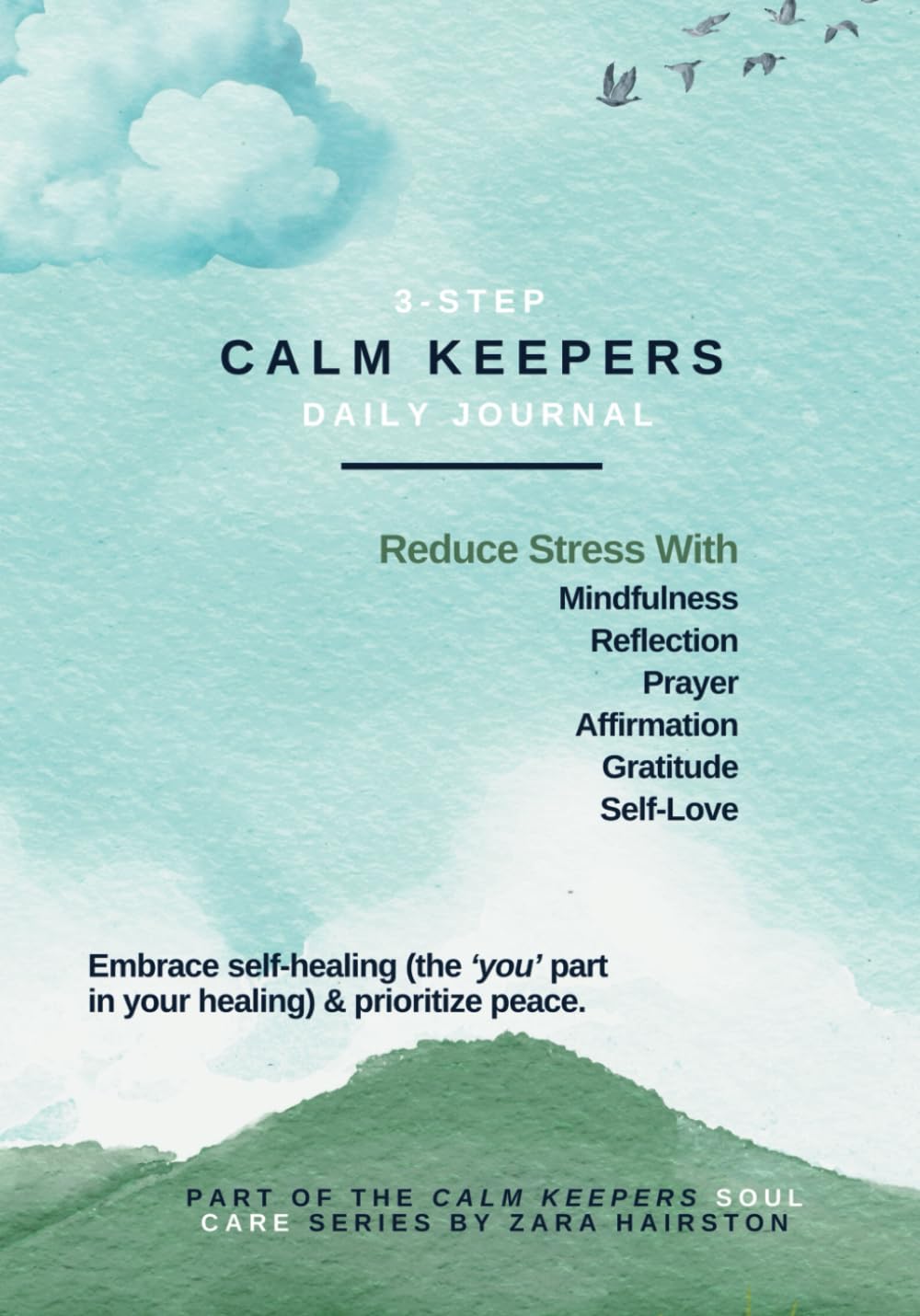 3-Step Calm Keepers Daily Journal: Reduce Stress & Keep Calm With Mindfulness, Reflection, Prayer, Affirmation & Gratitude | Undated, Guided | Planted By Calm Soul Care Psychology