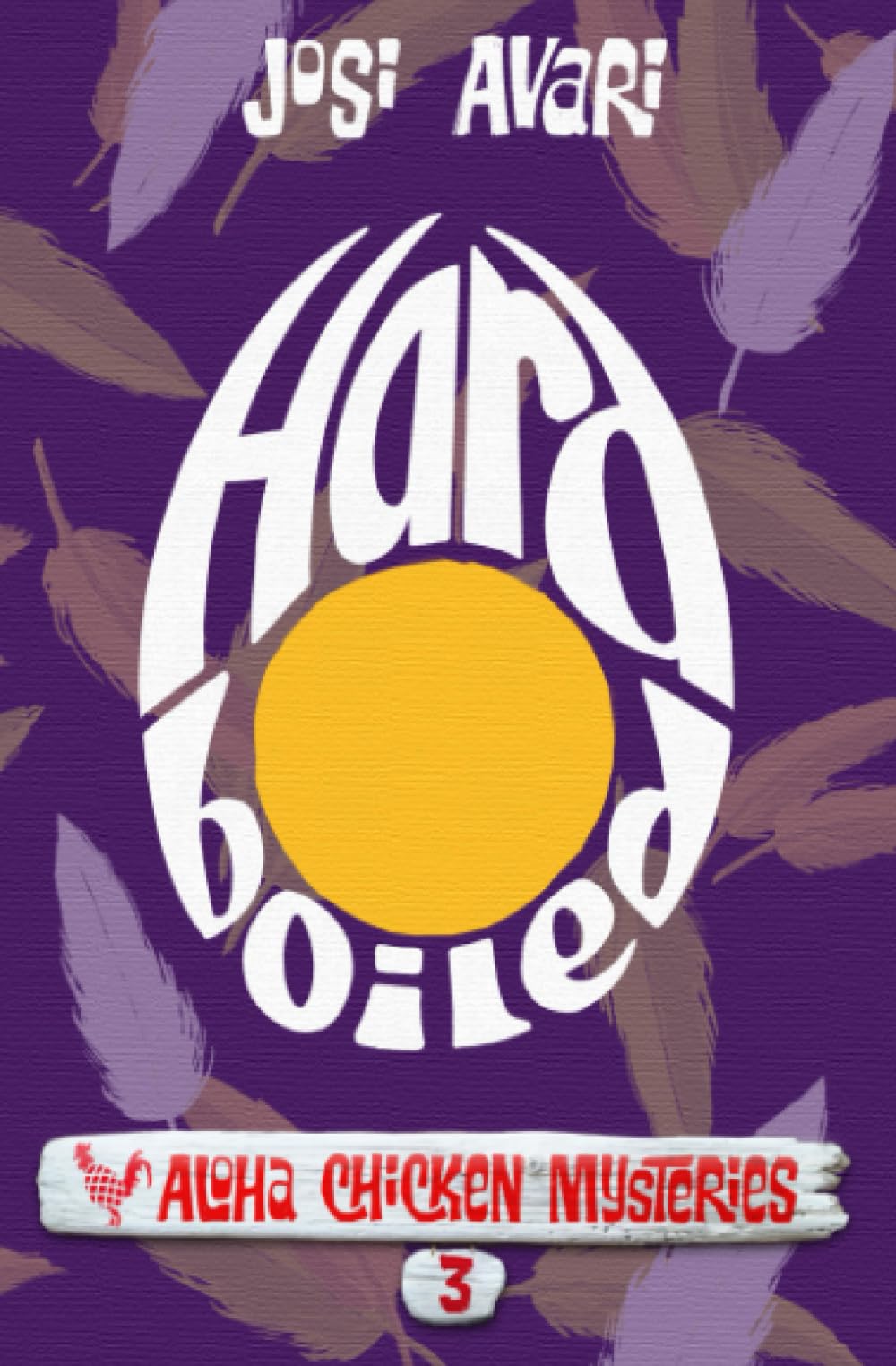 Hard Boiled (Aloha Chicken Mysteries, Band 3) Cosy Mystery & Humour