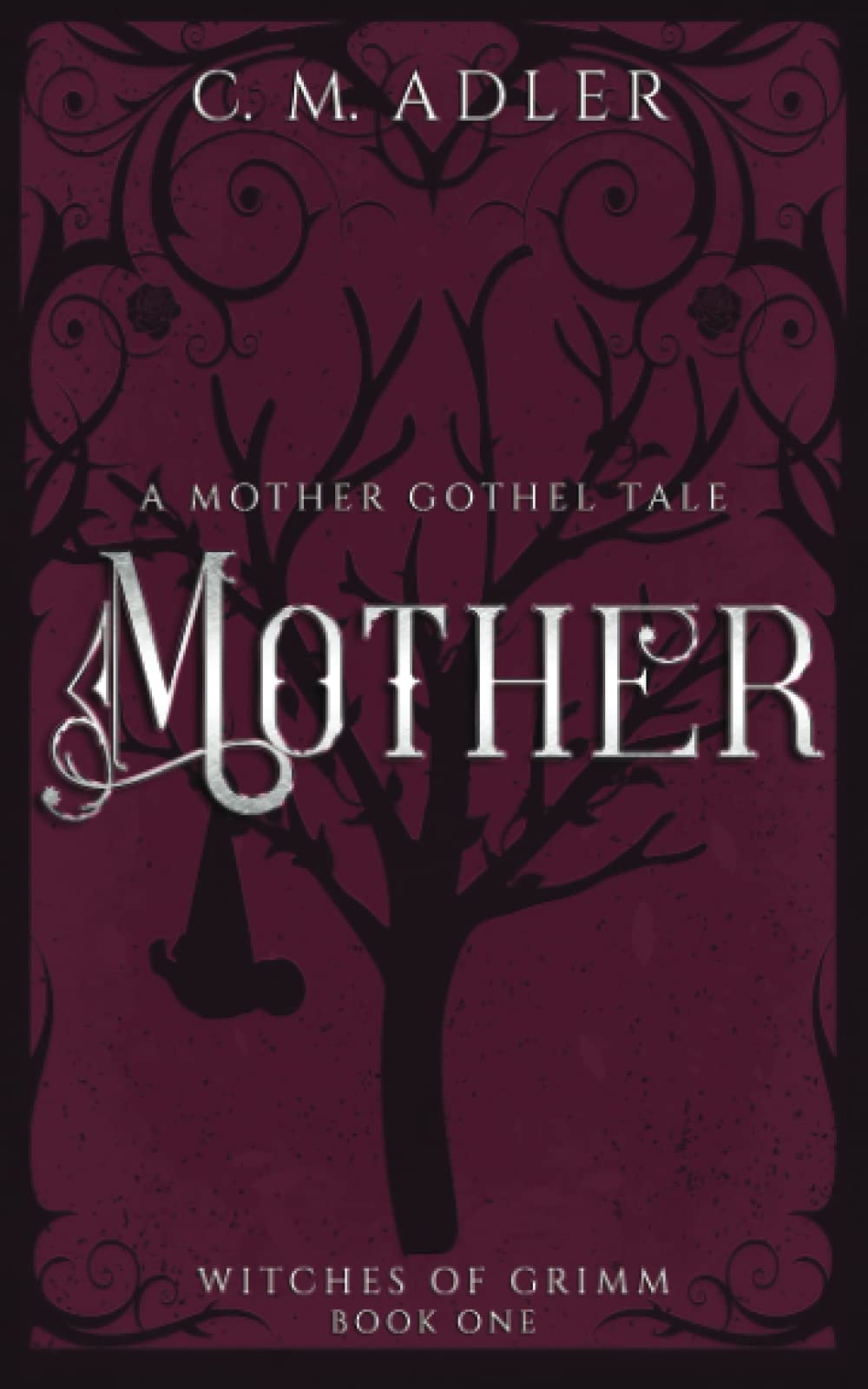 Mother: A Deliciously Dark Fairytale Retelling (Witches of Grimm Book 1): A Mother Gothel Tale Fairy Tales & Legends