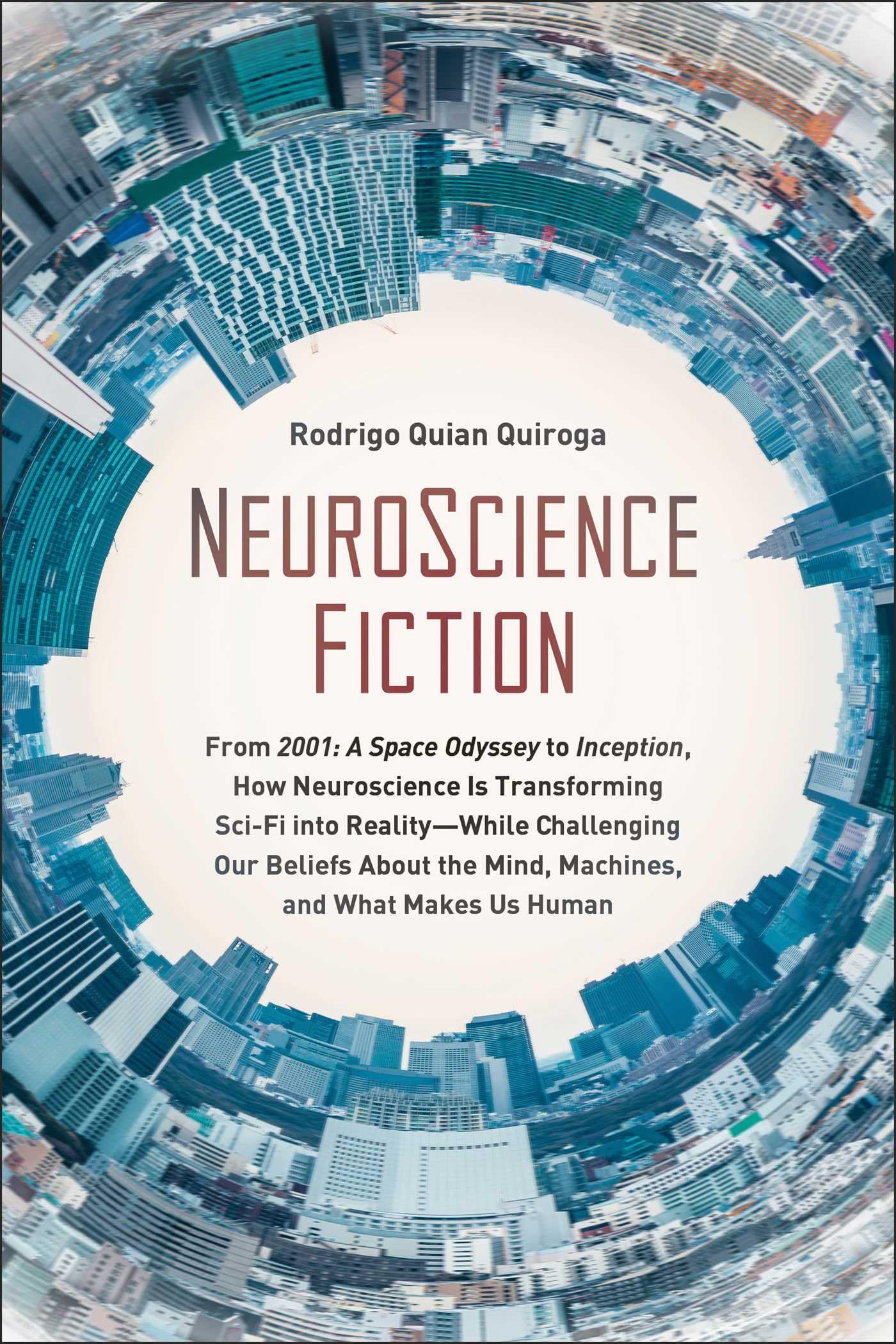 NeuroScience Fiction: How Neuroscience Is Transforming Sci-Fi into Reality-While Challenging Our Belie fs About the Mind, Machines, and What Makes us Human Natural Sciences