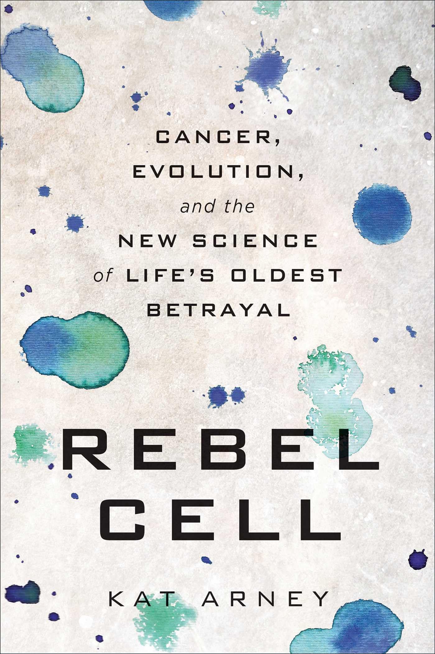 Rebel Cell: Cancer, Evolution, and the New Science of Life's Oldest Betrayal Medicine