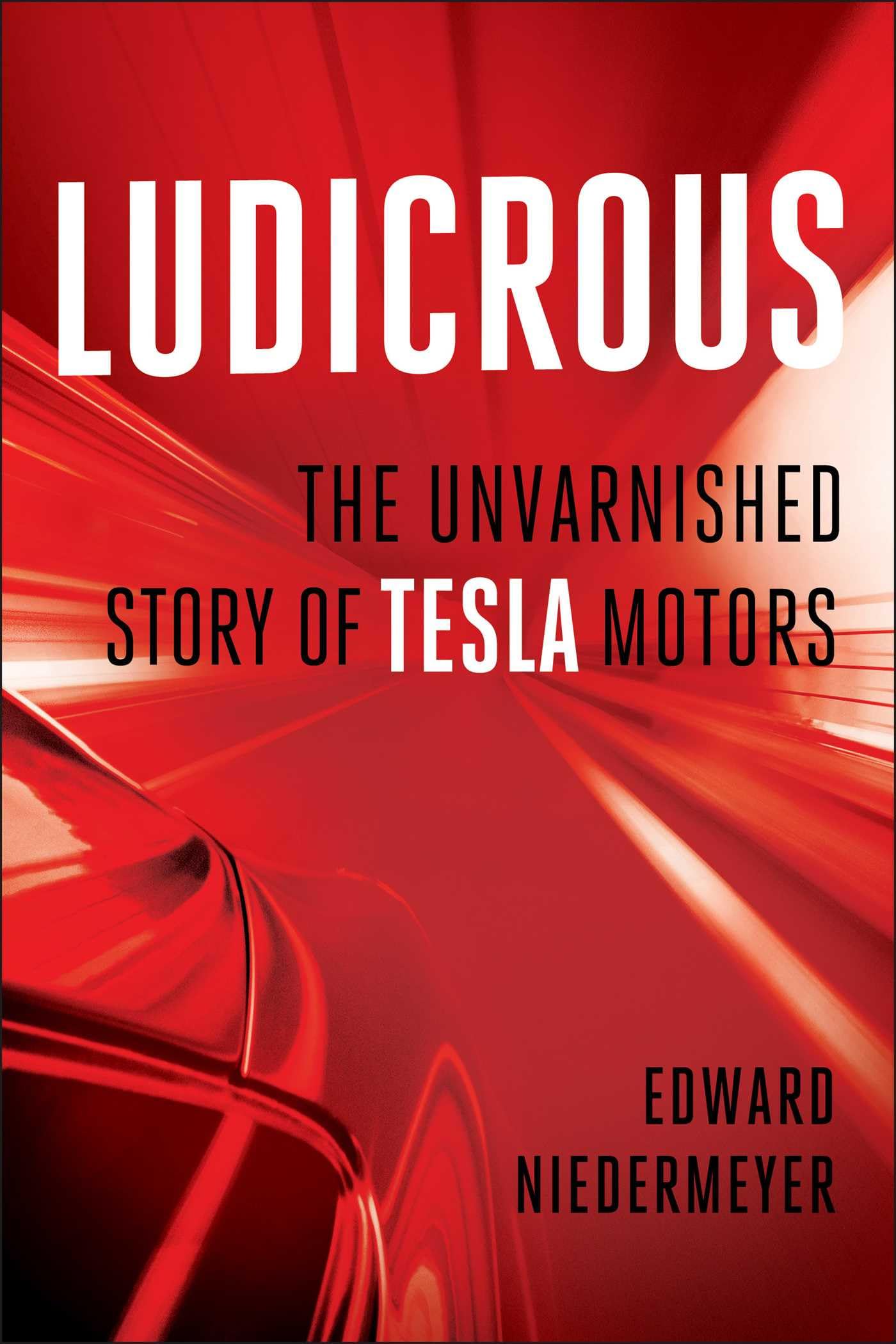 Ludicrous: The Unvarnished Story of Tesla Motors Business, Finance & Career