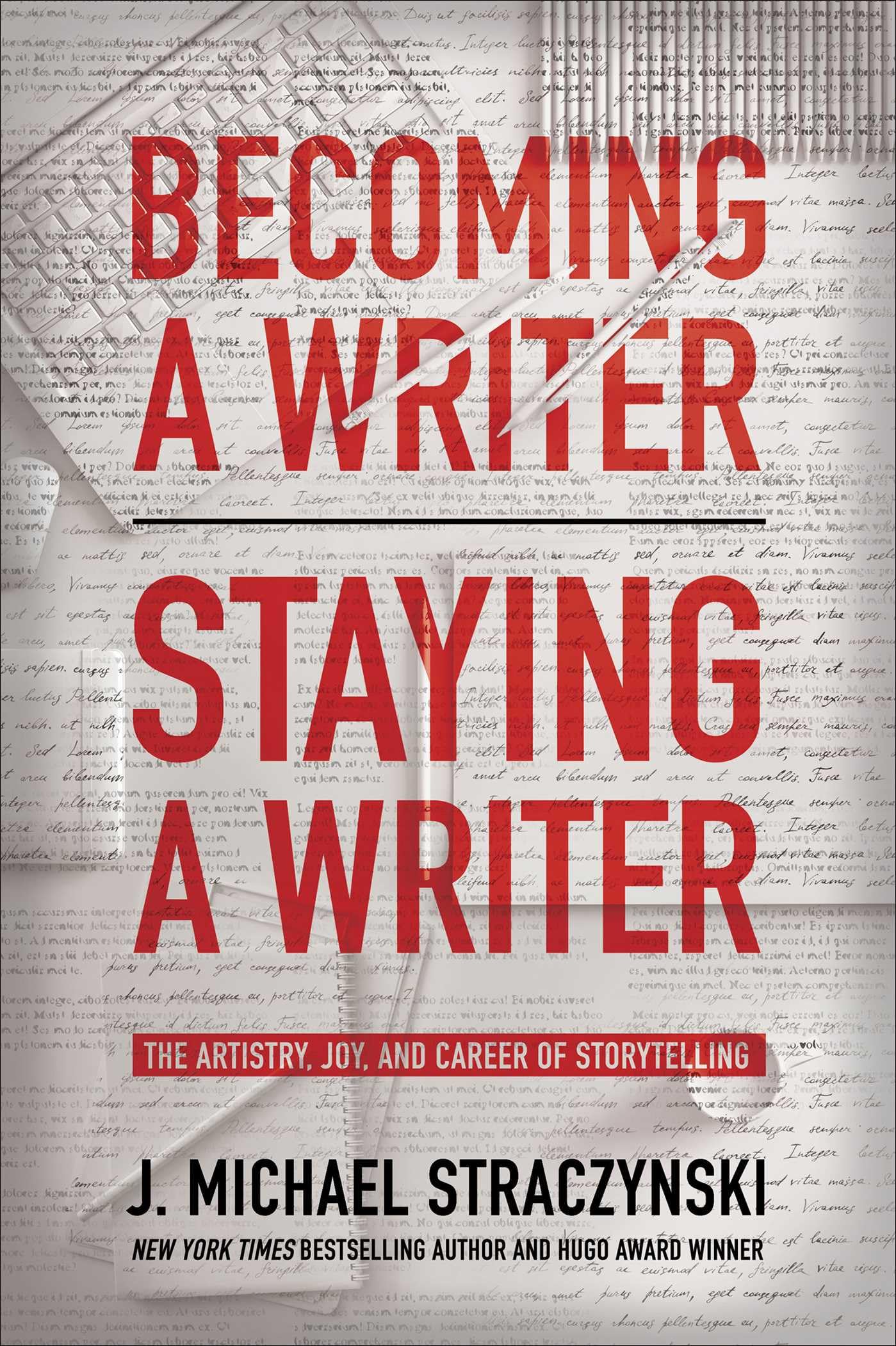 Becoming a Writer, Staying a Writer: The Artistry, Joy, and Career of Storytelling Business, Finance & Career