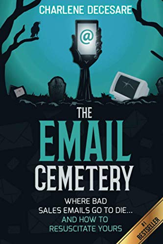 The Email Cemetery: Where Bad Sales Emails Go to Die…and How to Resuscitate Yours book