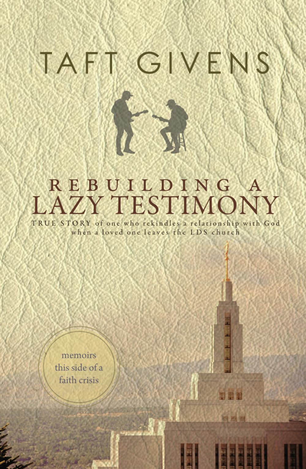 Rebuilding a Lazy Testimony: True Story of one who rekindles a relationship with God when a loved one leaves the LDS church Religion & Esotericism
