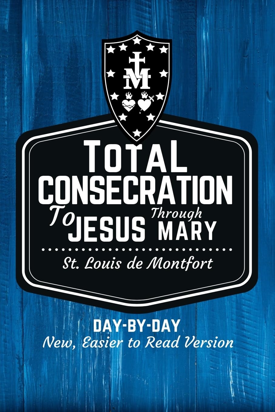 St. Louis de Montfort's Total Consecration to Jesus through Mary: New, Day-by-Day, Easier-to-Read Translation Social Sciences