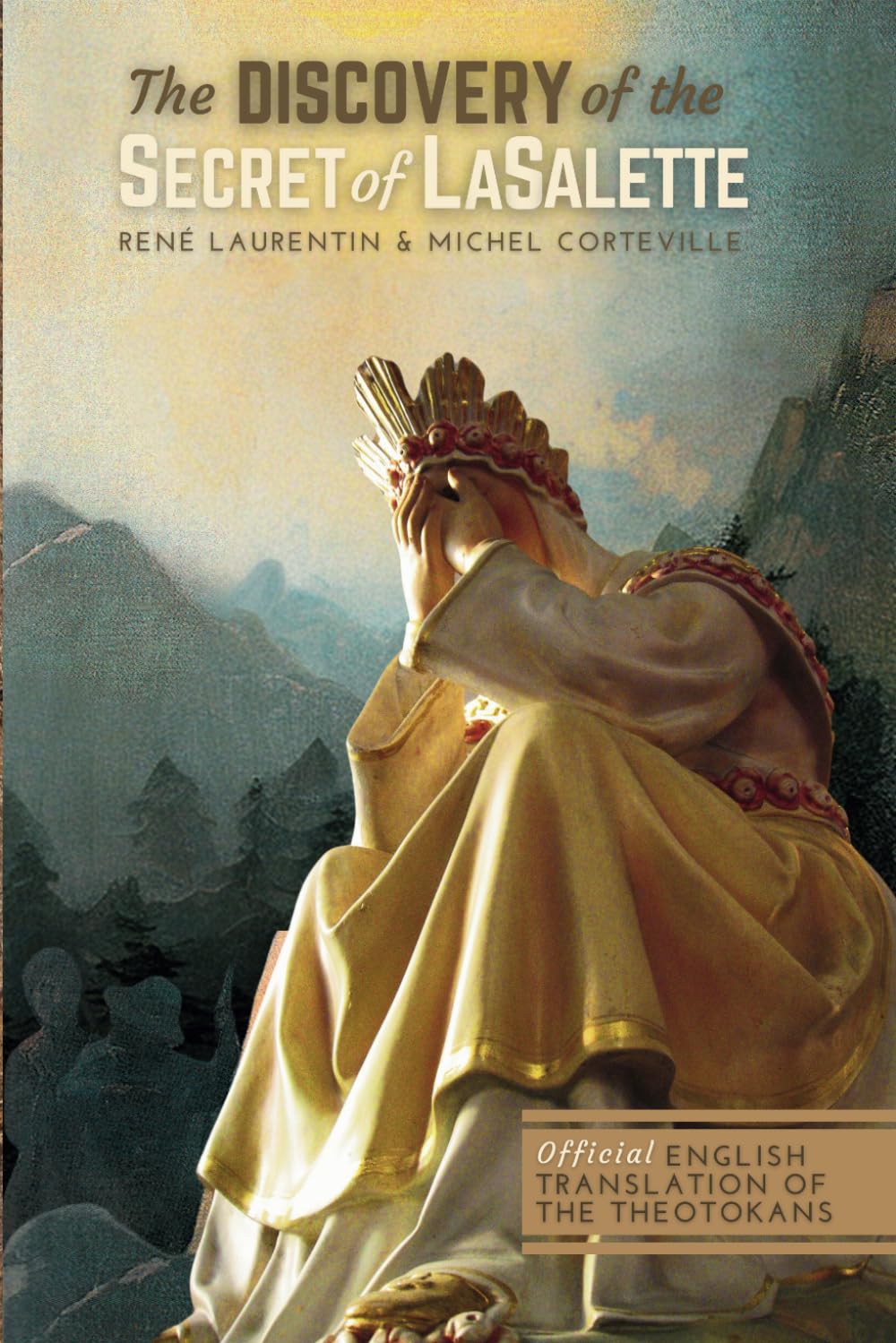 The Discovery of the Secret of LaSalette: Official English Translation of the Theotokans Religion & Esotericism