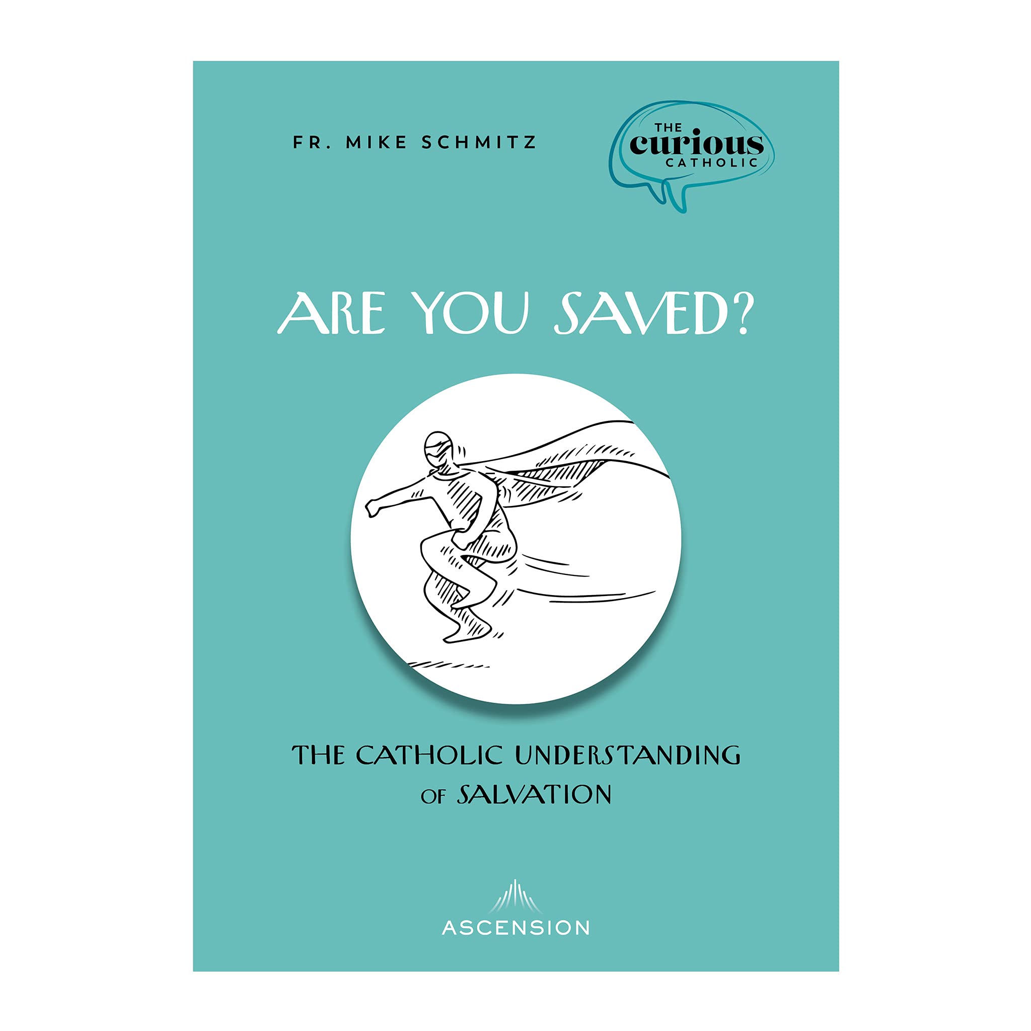 Are You Saved? the Catholic Understanding of Salvation Religion & Esotericism