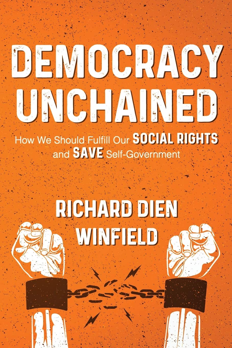 Democracy Unchained: How We Should Fulfill Our Social Rights and Save Self-Government Social Sciences