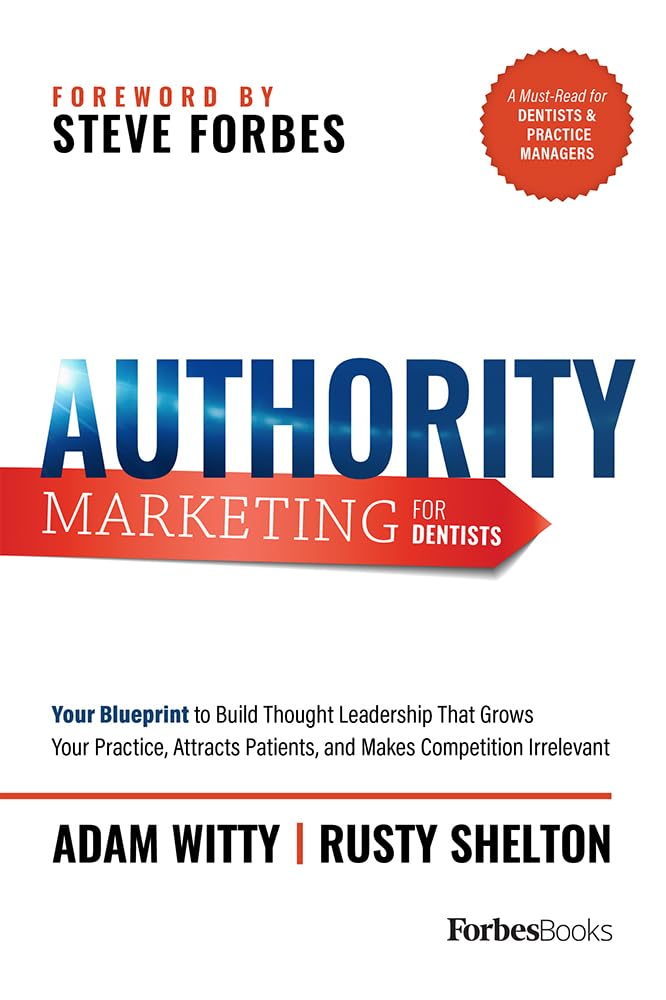 Authority Marketing For Dentists: Your Blueprint to Build Thought Leadership That Grows Your Practice, Attracts Patients, and Makes Competition Irrelevant Medicine