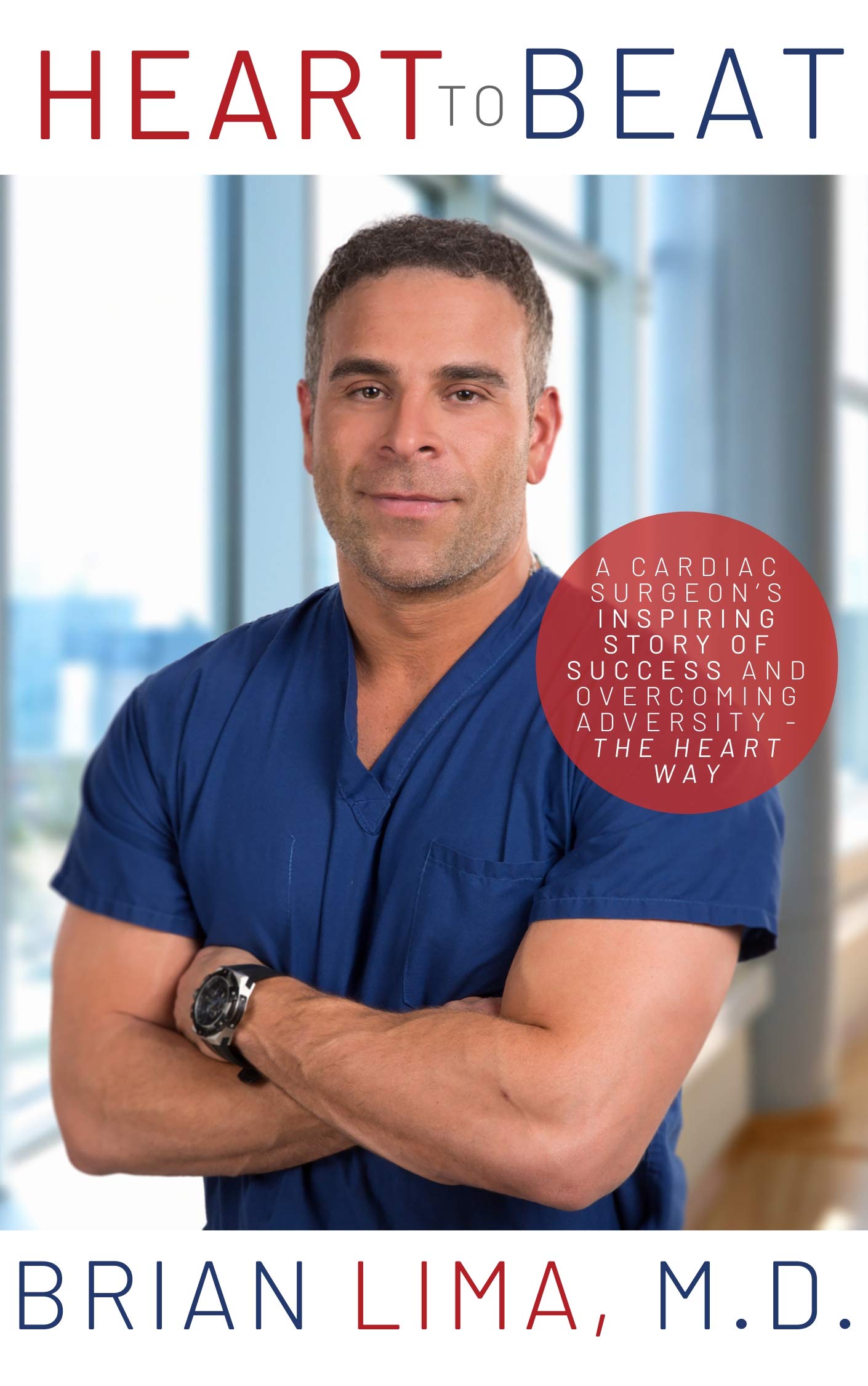 Heart to Beat: A Cardiac Surgeon's Inspiring Story of Success and Overcoming Adversity--The Heart Way Science Books