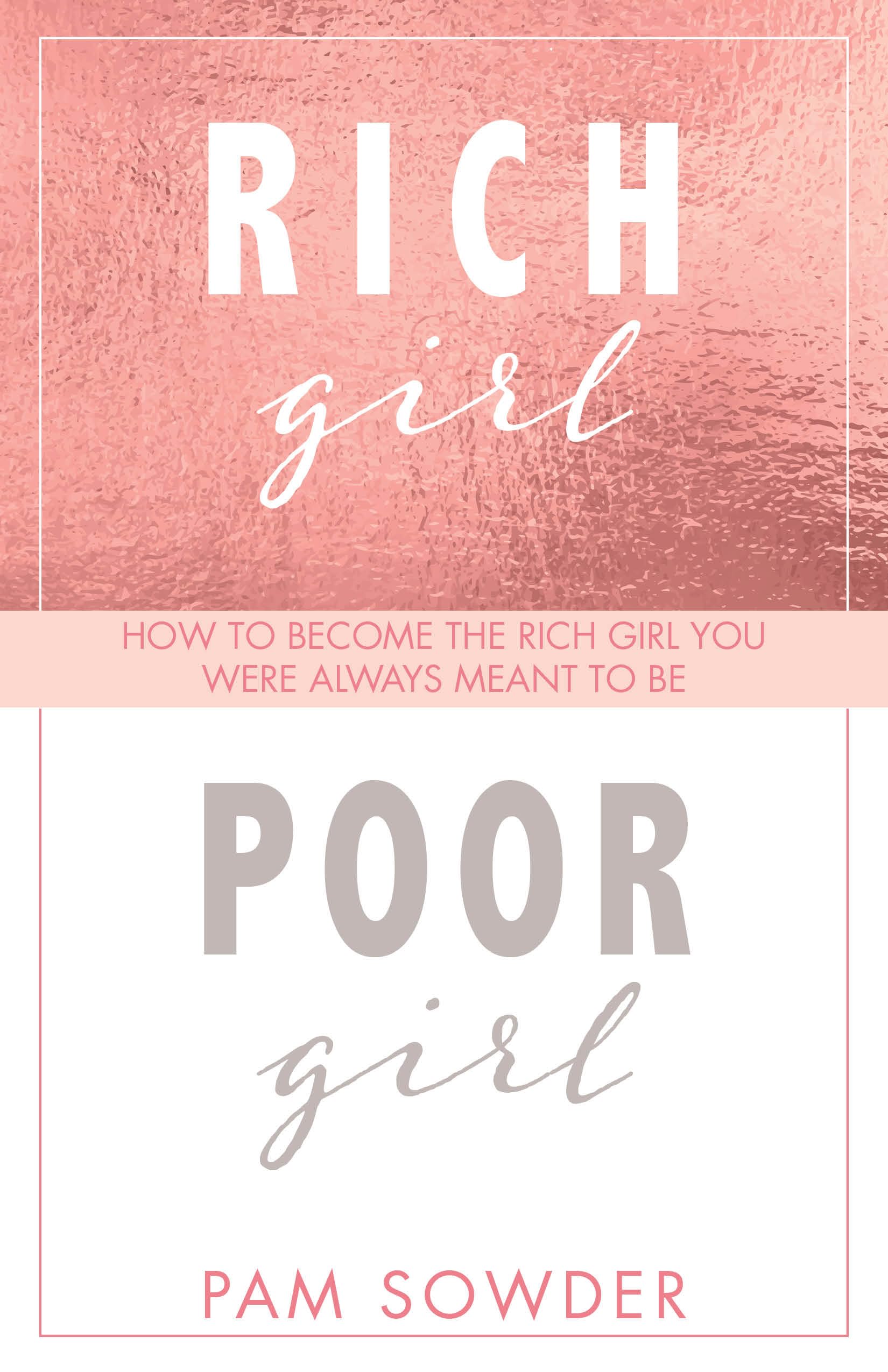 Rich Girl Poor Girl: How to Become the Rich Girl You Were Always Meant to Be Business, Finance & Career