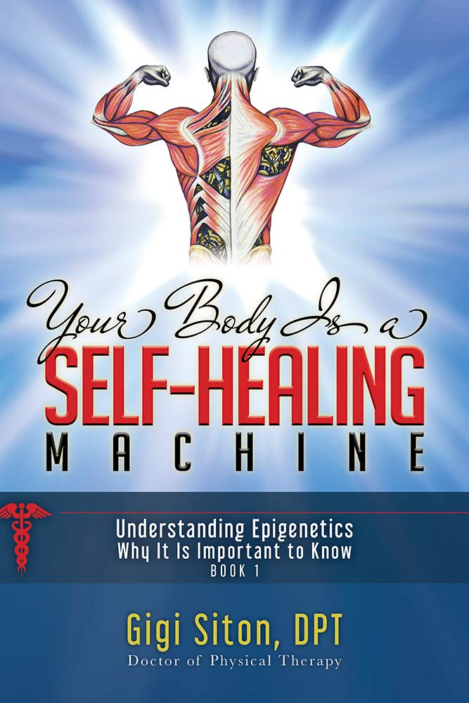 Your Body is a Self-Healing Machine Book 1: Understanding Epigenetics – Why It Is Important To Know (Your Body’s Self-Healing Machine, 1, Band 1) Medicine