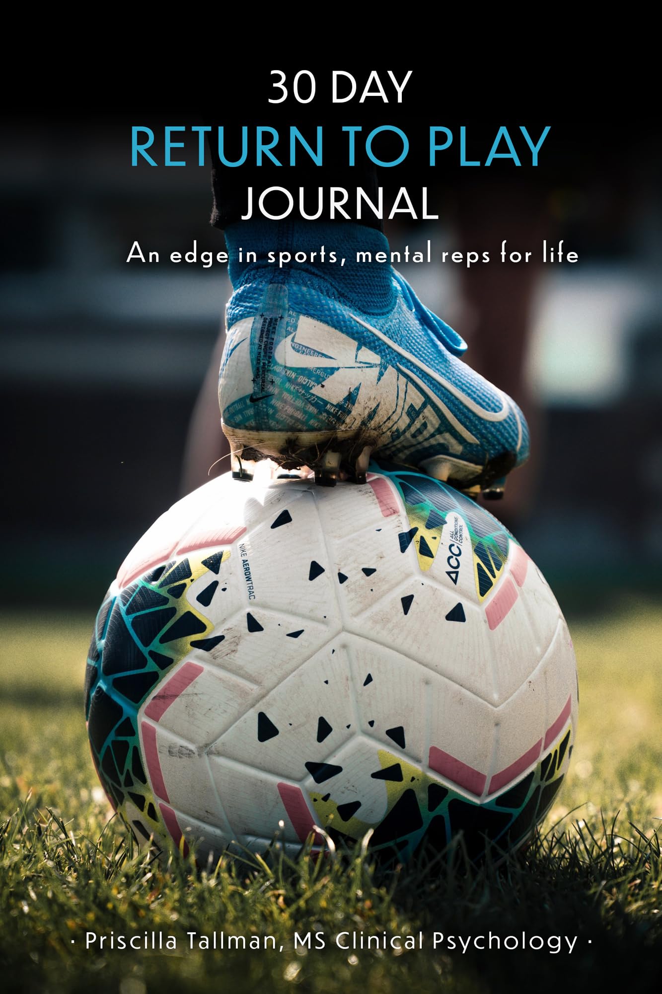 30 Day Return to Play Journal: An Edge in Sports, Mental Reps for Life Medicine