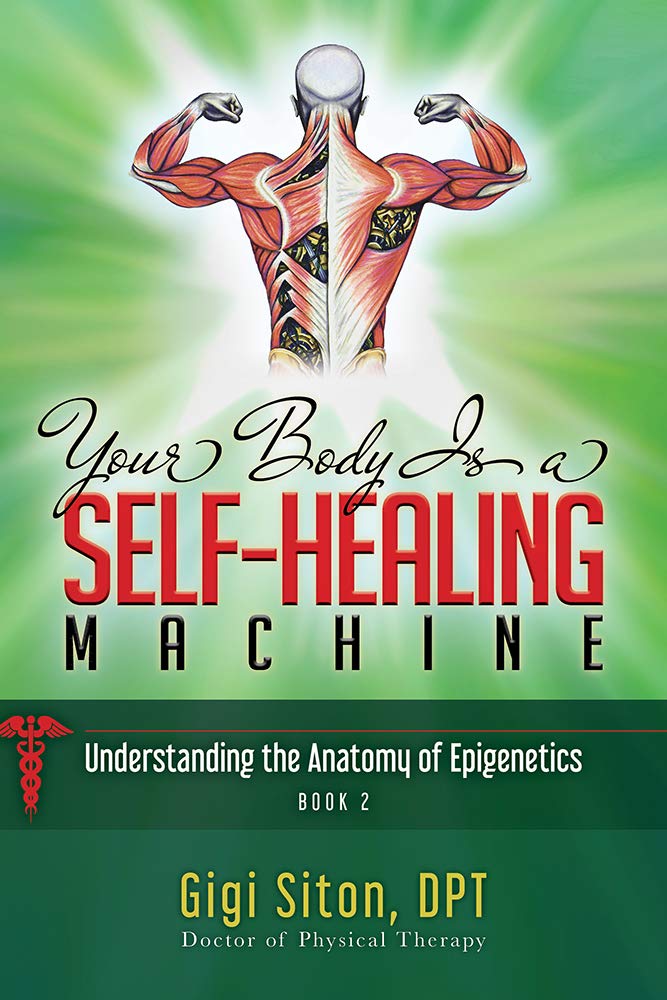 Your Body is a Self-Healing Machine Book 2: Understanding the Anatomy of Epigenetics (Your Body is a Self-Healing Machine, 2, Band 2) Medicine