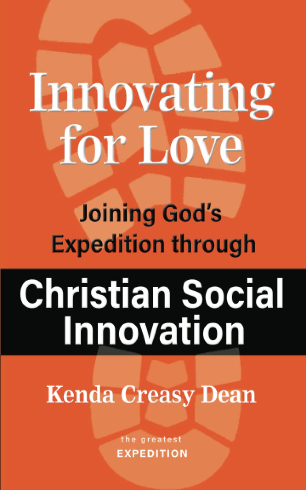 Innovating for Love: Joining God's Expedition Through Christian Social Innovation (The Greatest Expedition, Band 23) Religion & Esotericism