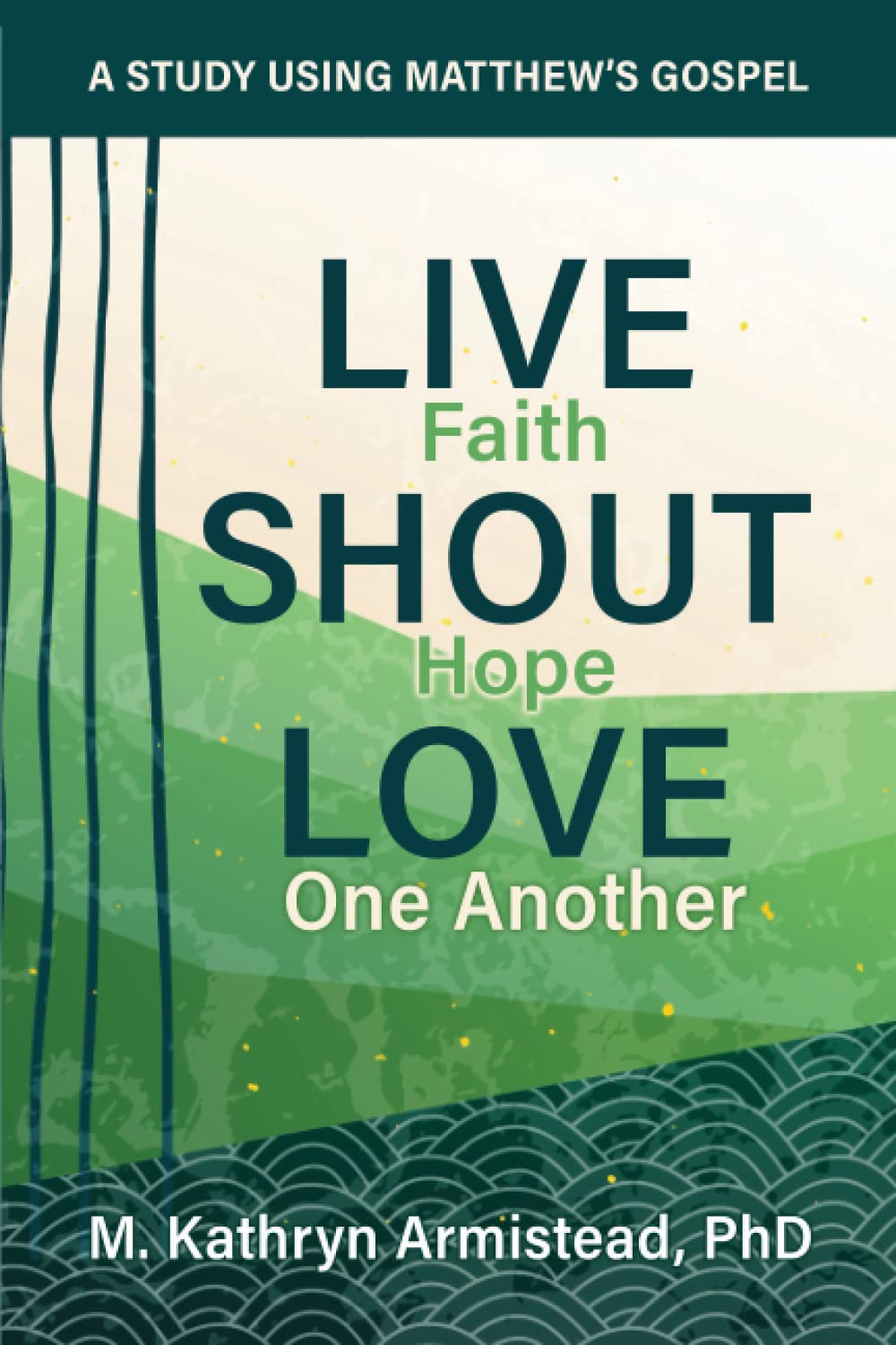 Live Faith. Shout Hope. Love One Another: A Study Using Matthew's Gospel Religion & Esotericism
