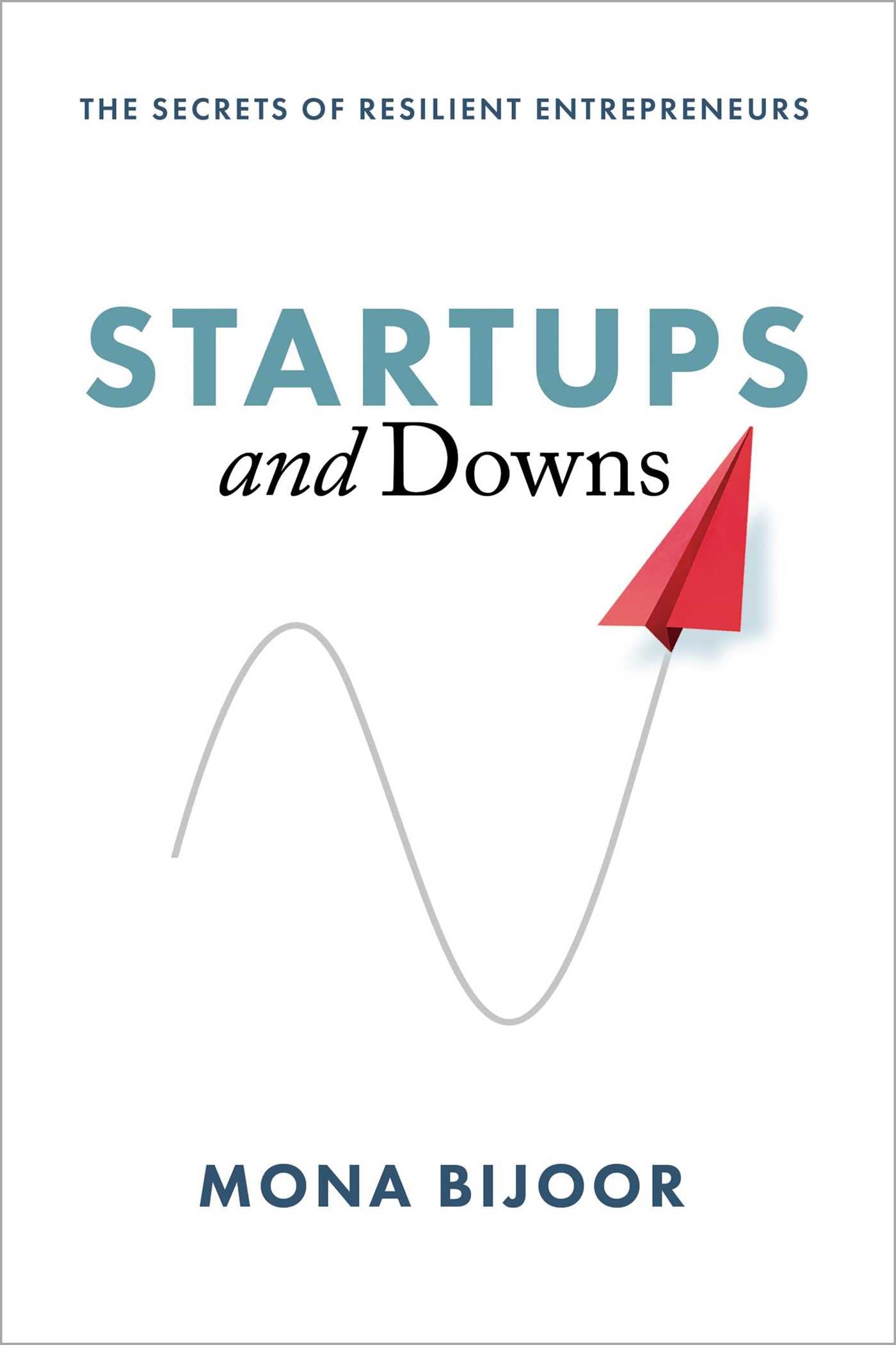 Startups and Downs: The Secrets of Resilient Entrepreneurs Business, Finance & Career