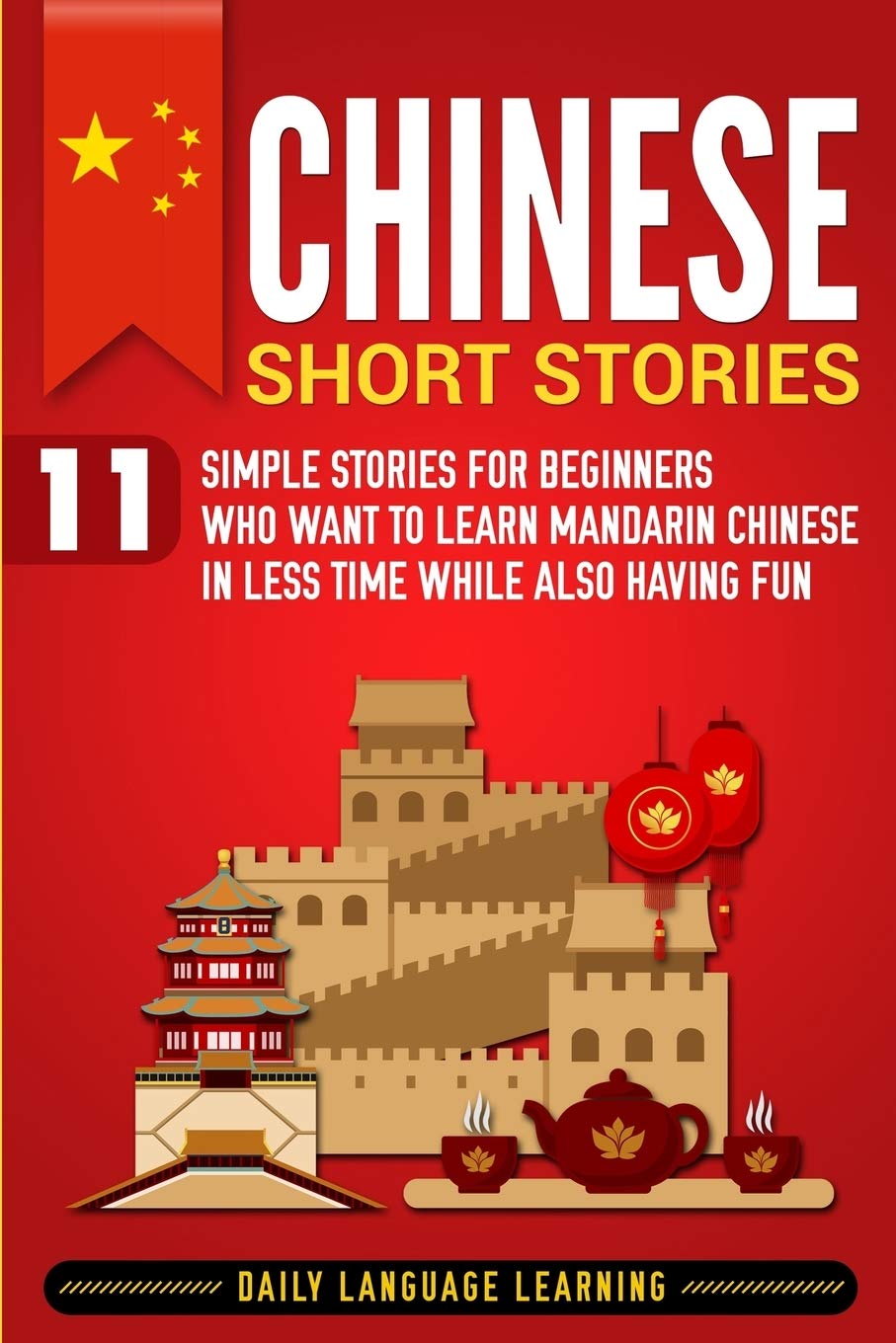 Chinese Short Stories: 11 Simple Stories for Beginners Who Want to Learn Mandarin Chinese in Less Time While Also Having Fun Leisure, Home & Garden