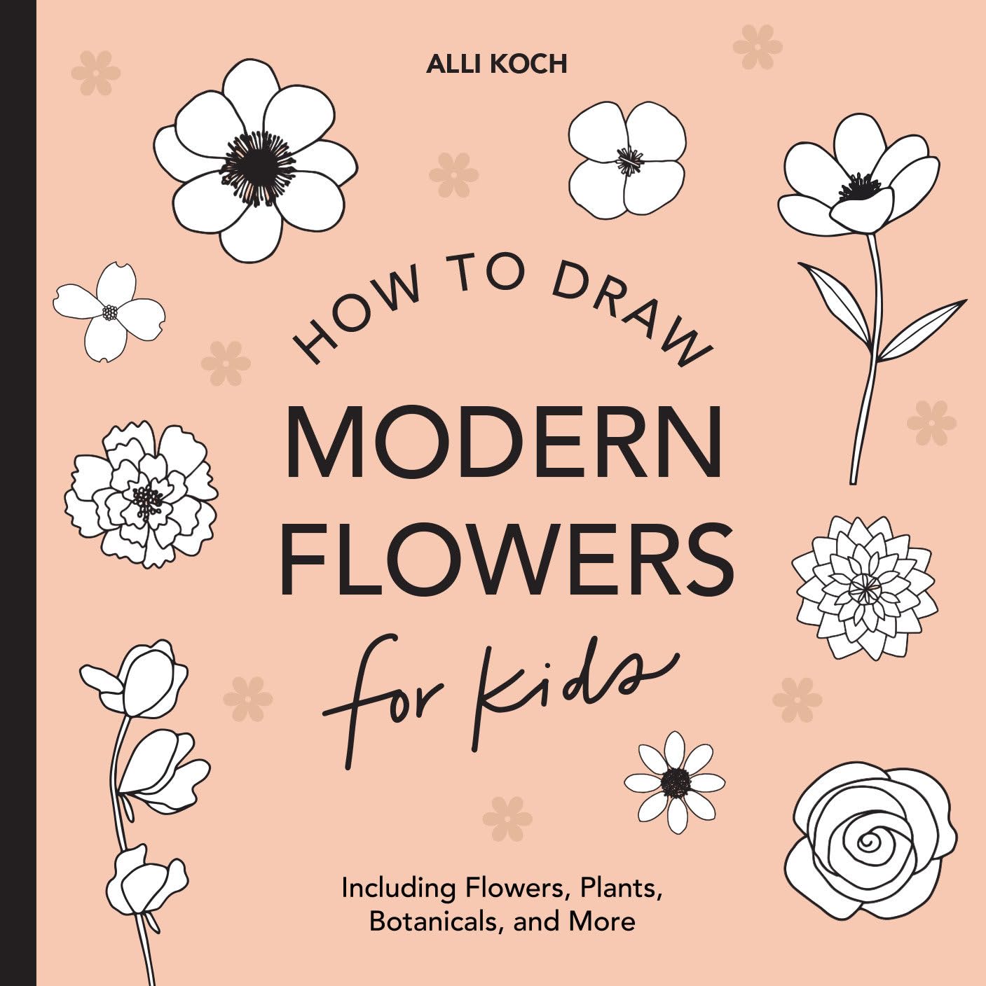 Modern Flowers: How to Draw Books for Kids with Flowers, Plants, and Botanicals (How to Draw For Kids Series, Band 2) Non-fiction