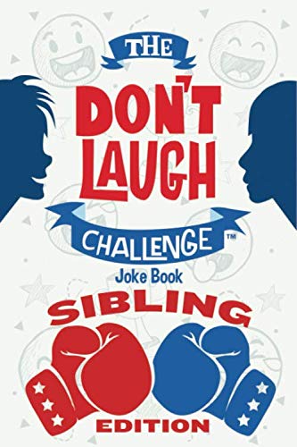 The Don't Laugh Challenge - Sibling Edition: The Ultimate Rivalry Joke Book for Brothers, Sisters, and Kids Ages 7, 8, 9, 10, 11, and 12 Years Old Books