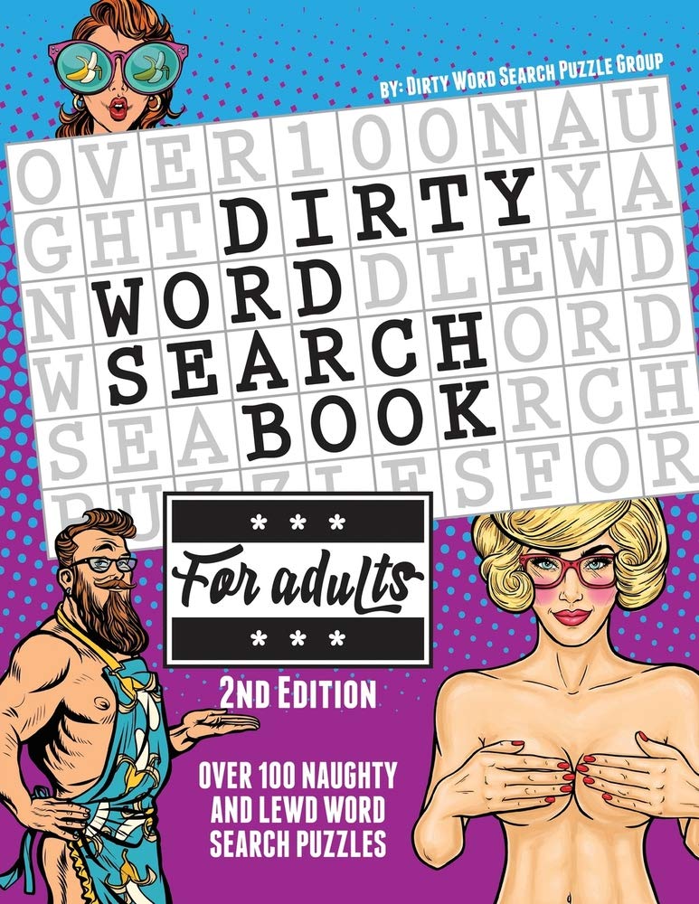 The Dirty Word Search Book for Adults - 2nd Edition: Over 100 Hysterical, Naughty, and Lewd Swear Word Search Puzzles for Men and Women - A Funny White Elephant Gag Goodie for Adults Only Leisure & Fun