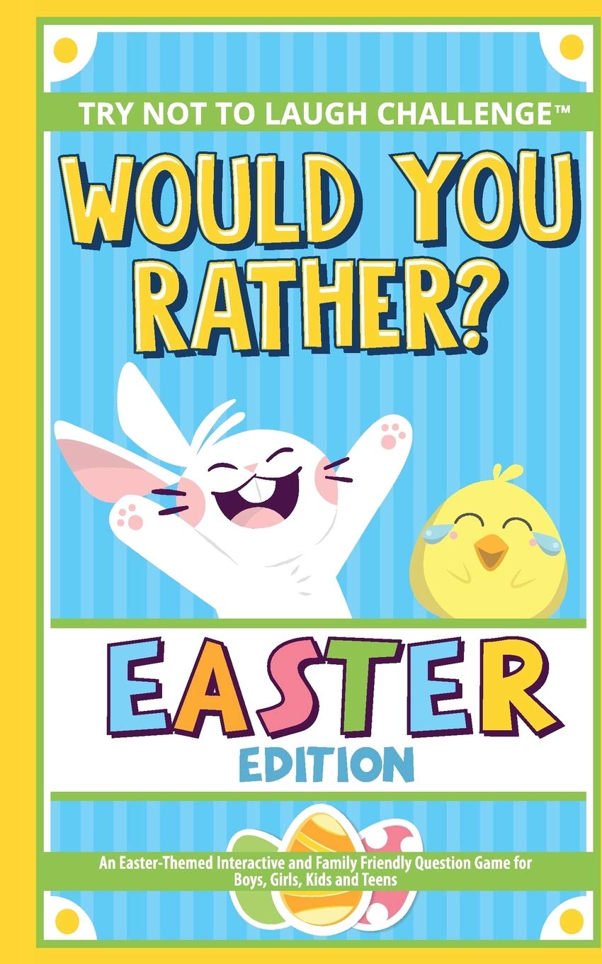 The Try Not to Laugh Challenge - Would You Rather? - Easter Edition: An Easter-Themed Interactive and Family Friendly Question Game for Boys, Girls, Kids and Teens Non-fiction