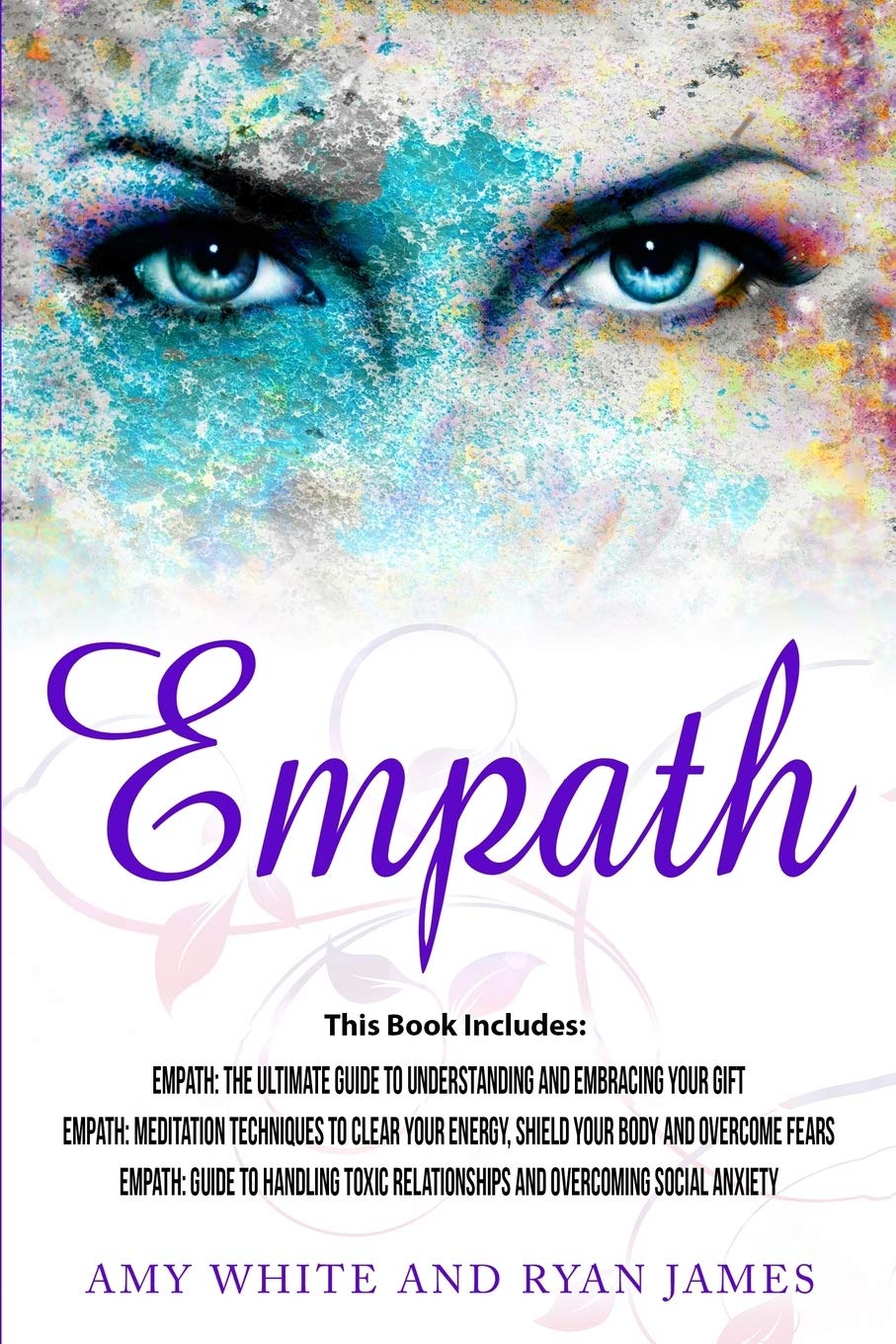 Empath: 3 Manuscripts - Empath: The Ultimate Guide to Understanding and Embracing Your Gift, Empath: Meditation Techniques to shield your body, ... Relationships (Empath Series) (Volume 4) Lifestyle
