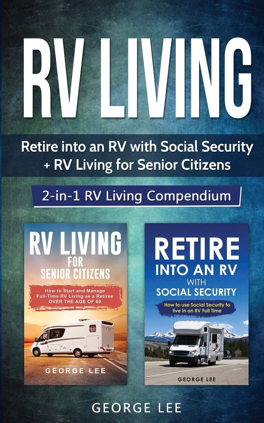 RV Living: Retire Into an RV with Social Security + RV Living for Senior Citizens: 2-in-1 RV Living Compendium Leisure, Home & Garden