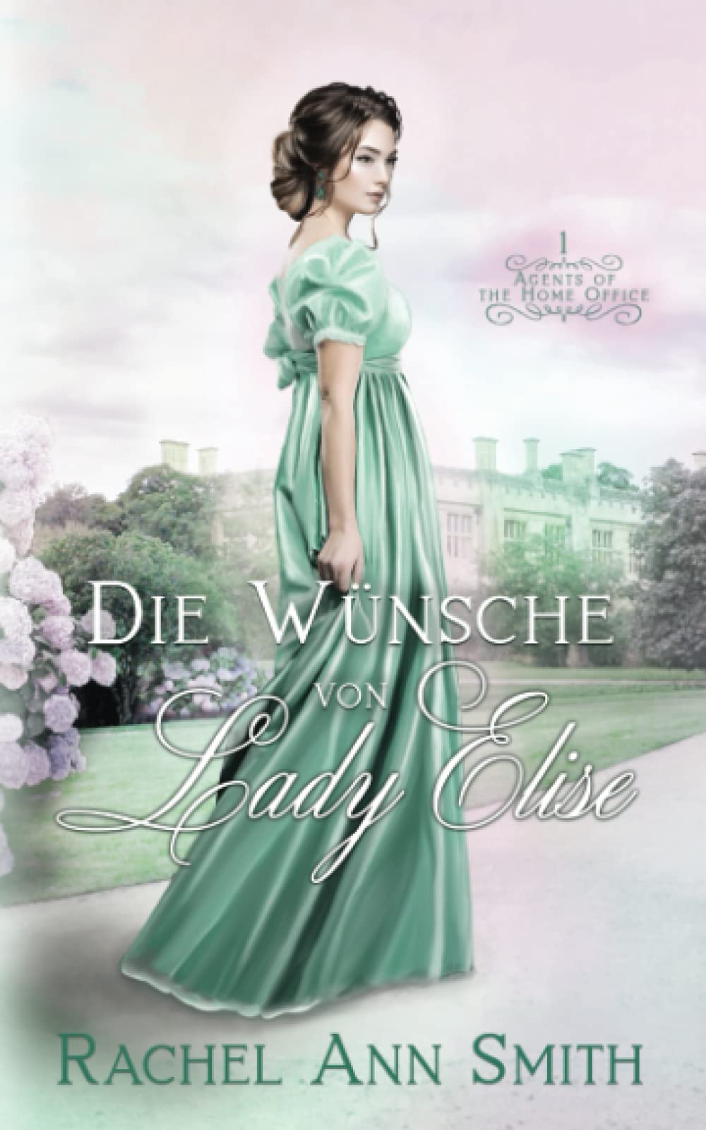 Die Wünsche von Lady Elise (Agents of the Home Office, Band 1) Historical Fiction