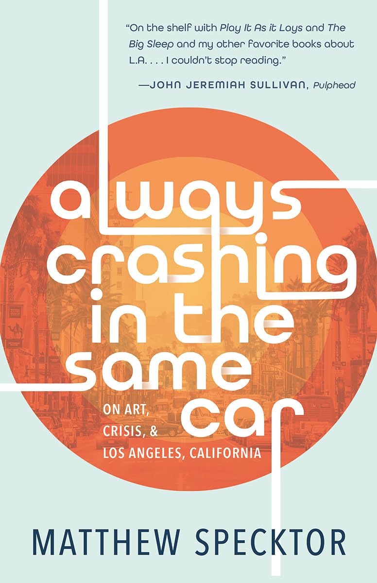 Always Crashing in the Same Car: On Art, Crisis & Los Angeles, California book