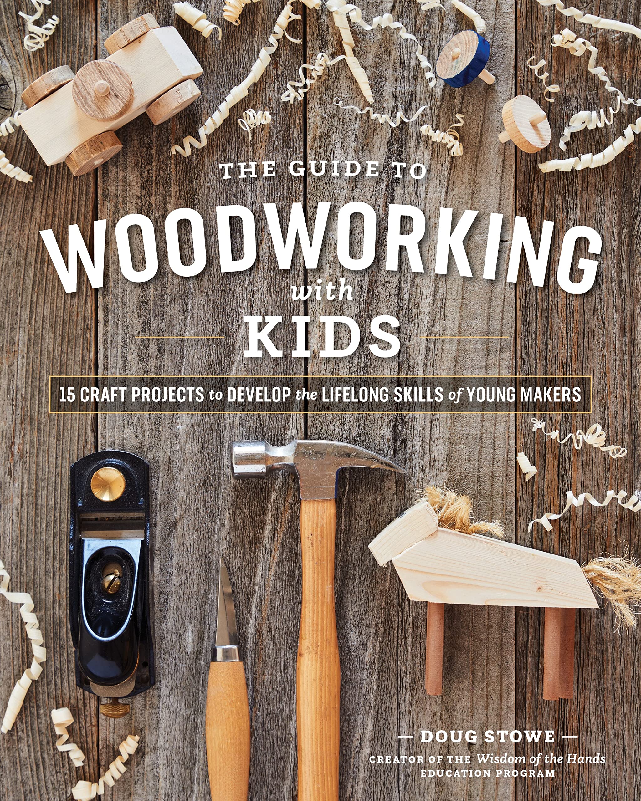 The Guide to Woodworking with Kids: Craft Projects to Develop the Lifelong Skills of Young Makers Film, Art & Culture