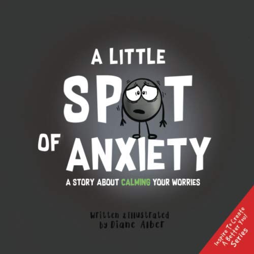 A Little SPOT of Anxiety: A Story About Calming Your Worries Novels & Short Stories