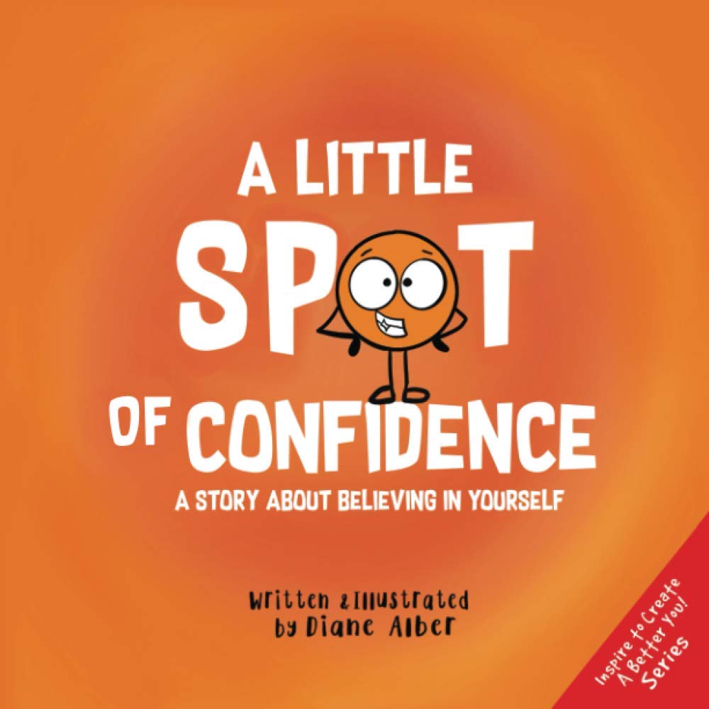 A Little SPOT of Confidence: A Story About Believing In Yourself Novels & Short Stories
