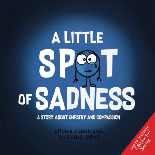 A Little SPOT of Sadness: A Story About Empathy And Compassion Non-fiction