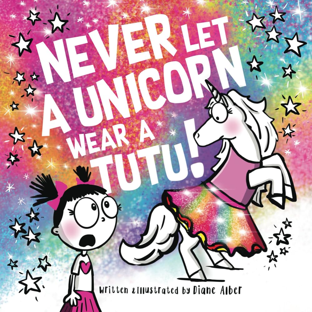 Never Let a Unicorn Wear a Tutu! (Funny Unicorn Picture Book series For Ages 4-8) Novels & Short Stories