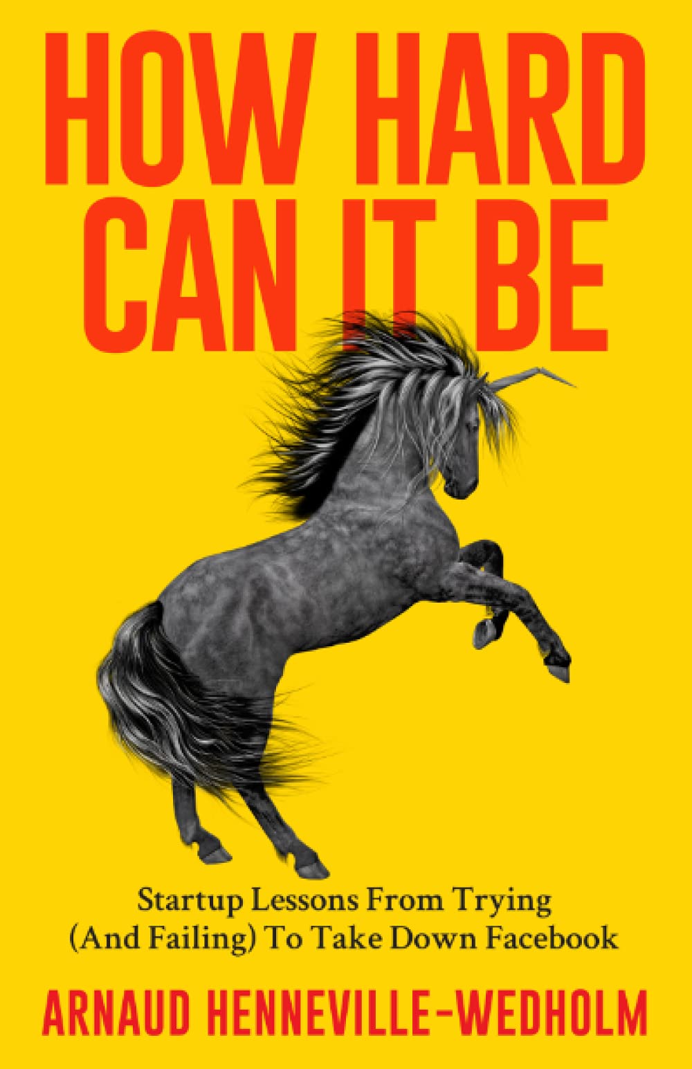 How Hard Can It Be: Startup Lessons From Trying (And Failing) To Take Down Facebook Business, Finance & Career