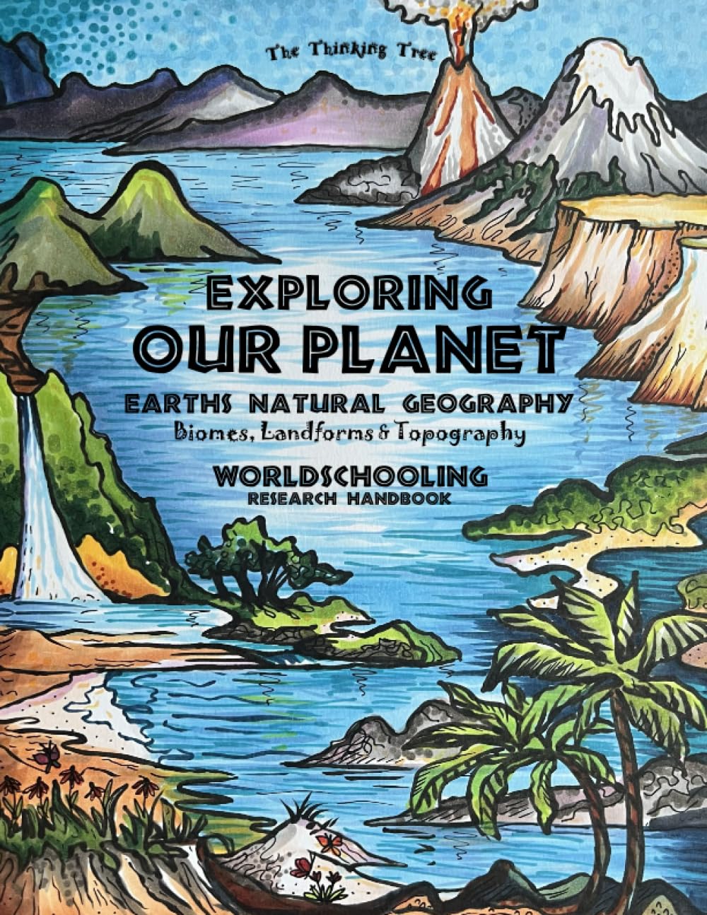 Exploring Our Planet - Exploring Earth's Natural Geography: Biomes, Landforms & Topography - Worldschooling Research Handbook (Fun-Schooling Science ... Thinking Tree - Dyslexia Friendly Resources) Study Guides