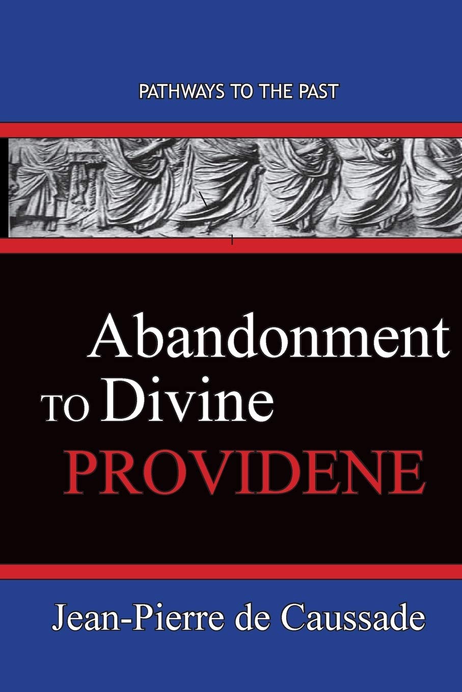 Abandonment To Divine Providence: Pathways To The Past book