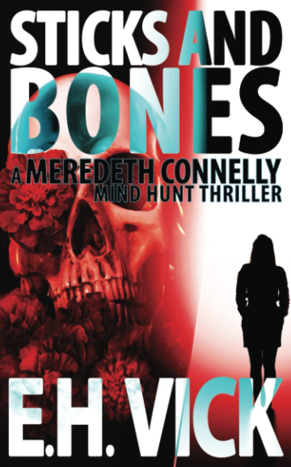 Sticks and Bones: A Meredeth Connelly Mind Hunt Thriller (Meredeth Connelly Mind Hunt Thrillers, Band 4) Detective & CSI